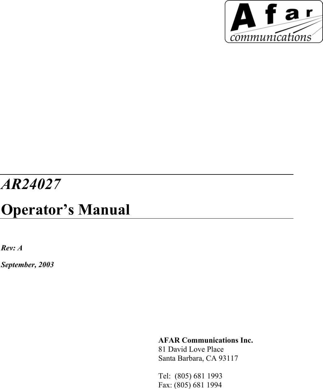         AR24027 Operator&rsquo;s Manual  Rev: A September, 2003     AFAR Communications Inc. 81 David Love Place Santa Barbara, CA 93117  Tel:  (805) 681 1993 Fax: (805) 681 1994   