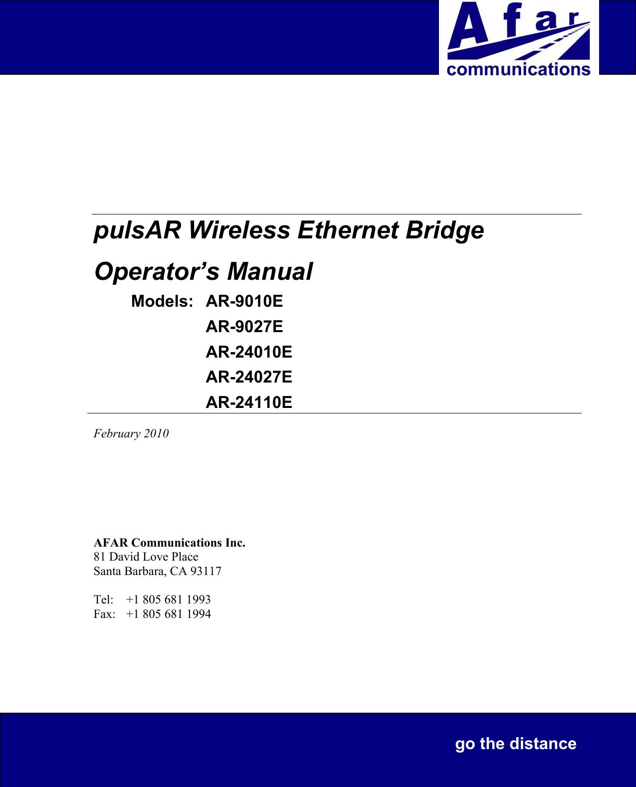 pulsAR Wireless Ethernet BridgeOperator&rsquo;s ManualModels: AR-9010EAR-9027EAR-24010EAR-24027EAR-24110EFebruary 2010AFAR Communications Inc.81 David Love PlaceSanta Barbara, CA 93117Tel:  +1 805 681 1993Fax: +1 805 681 1994go the distance