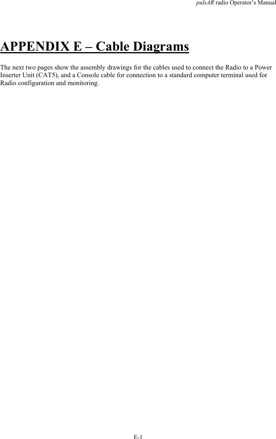 pulsAR radio Operator&rsquo;s ManualE-1APPENDIX E &ndash; Cable DiagramsThe next two pages show the assembly drawings for the cables used to connect the Radio to a PowerInserter Unit (CAT5), and a Console cable for connection to a standard computer terminal used forRadio configuration and monitoring.
