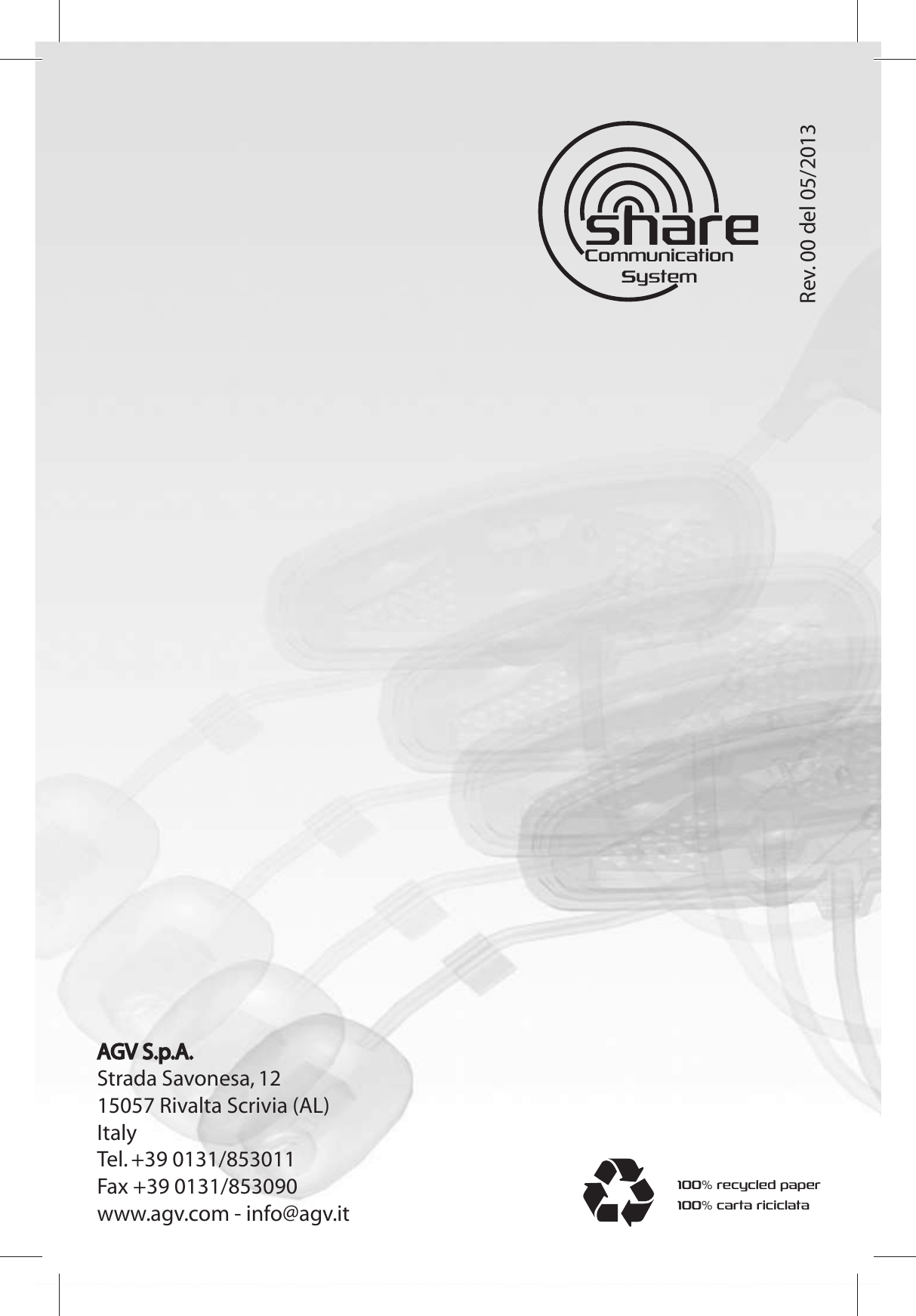 AGV S.p.A.Strada Savonesa, 1215057 Rivalta Scrivia (AL)ItalyTel. +39 0131/853011Fax +39 0131/853090www.agv.com - info@agv.it 100% carta riciclata100% recycled paperCommunicationSystemshareRev. 00 del 05/2013 