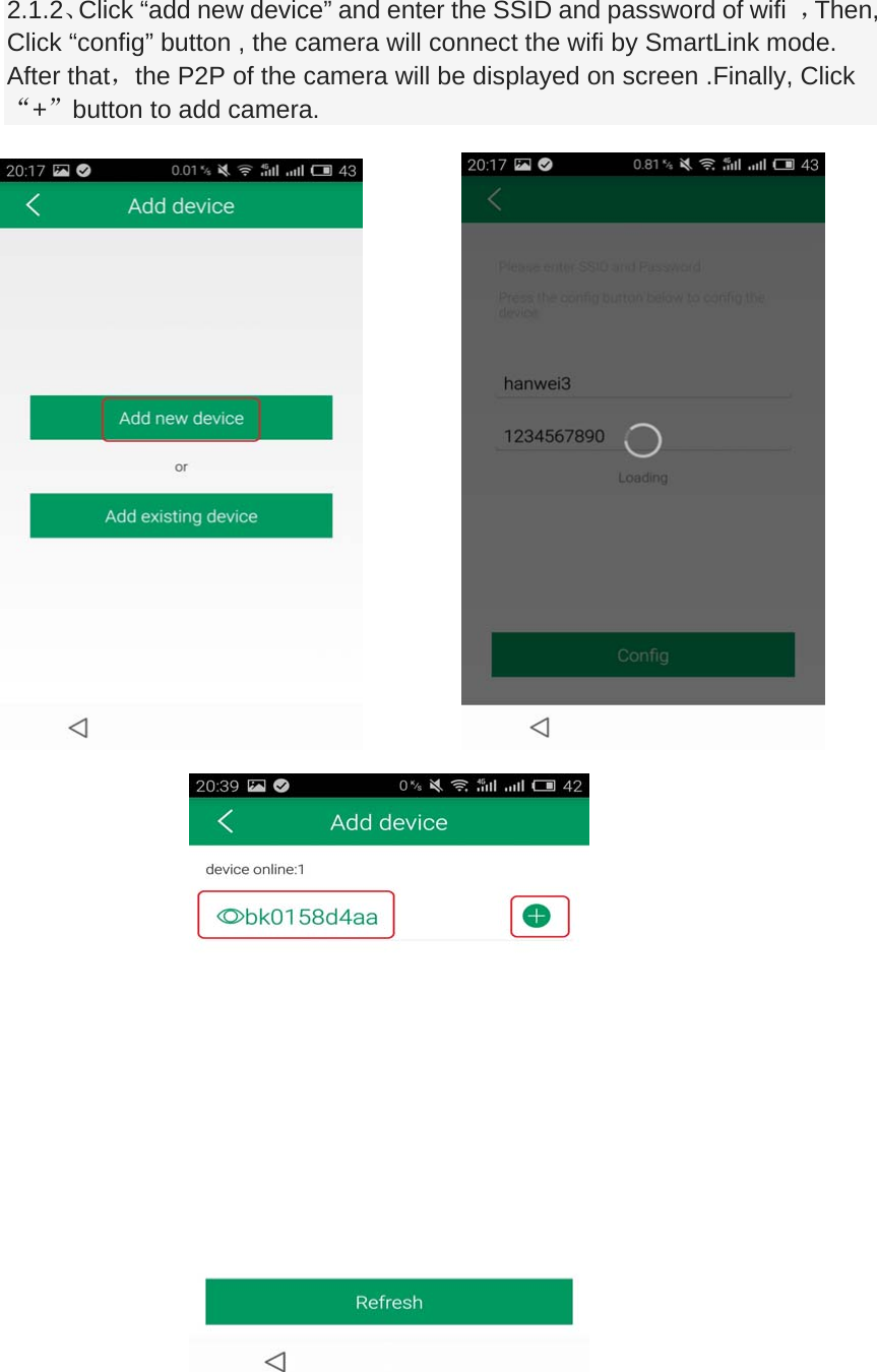 2.1.2、Click &ldquo;add new device&rdquo; and enter the SSID and password of wifi  ，Then, Click &ldquo;config&rdquo; button , the camera will connect the wifi by SmartLink mode. After that，the P2P of the camera will be displayed on screen .Finally, Click &ldquo;+&rdquo;button to add camera.                                
