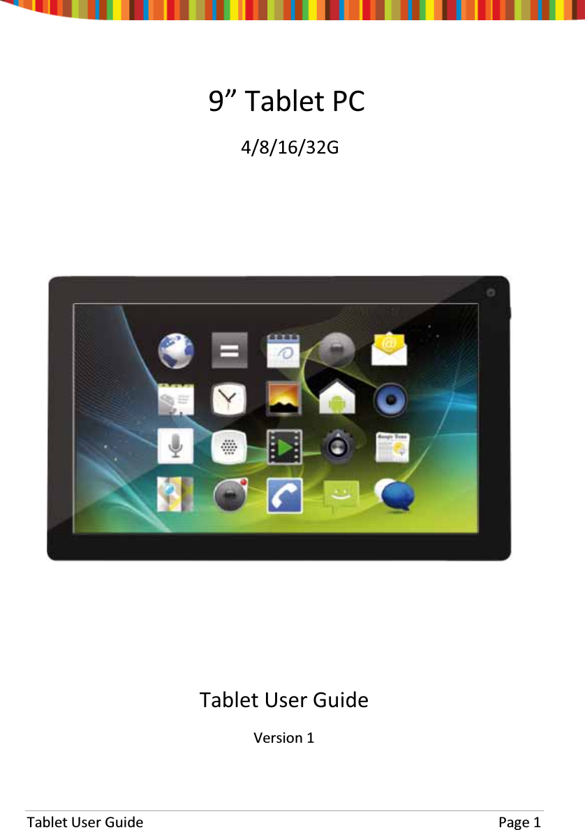 Tablet User Guide  Page 1                         9” Tablet PC  4/8/16/32G  Tablet User Guide Version 1 