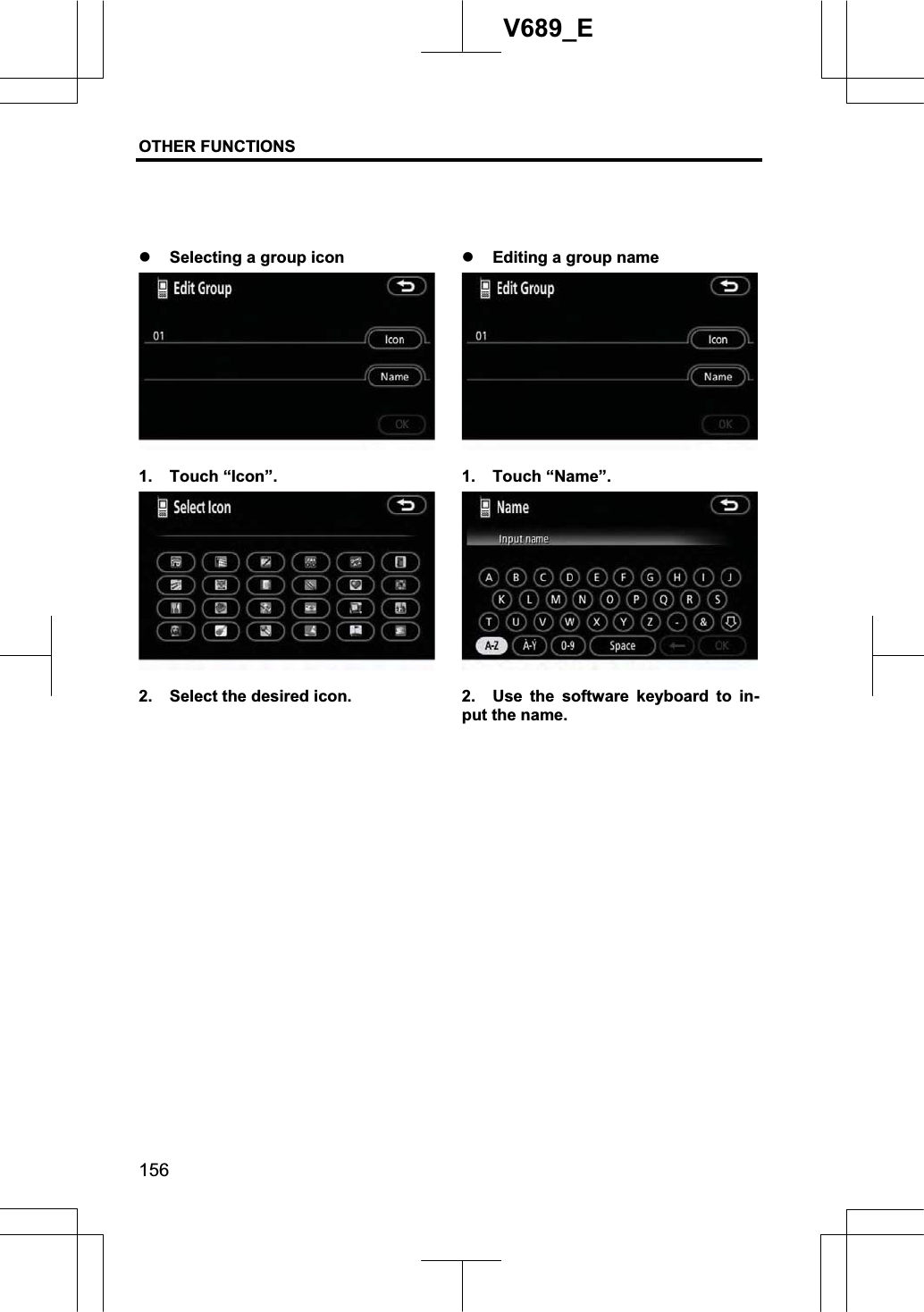 OTHER FUNCTIONS  156V689_E z Selecting a group icon 1. Touch “Icon”. 2.  Select the desired icon. z Editing a group name 1. Touch “Name”. 2.  Use the software keyboard to in-put the name. 