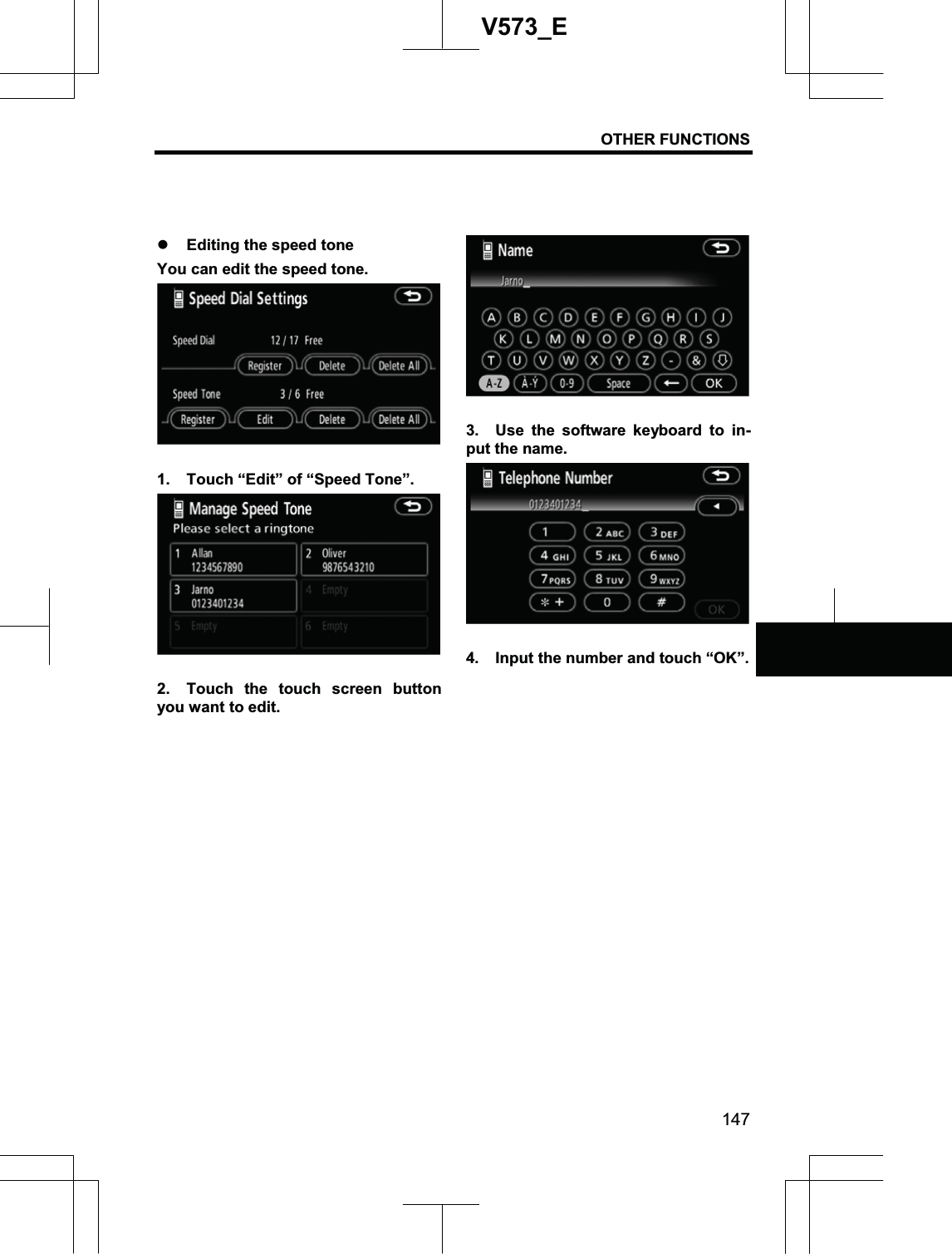 OTHER FUNCTIONS 147V573_Ez Editing the speed tone You can edit the speed tone. 1.  Touch “Edit” of “Speed Tone”. 2.  Touch the touch screen button you want to edit. 3.  Use the software keyboard to in-put the name. 4.  Input the number and touch “OK”. 