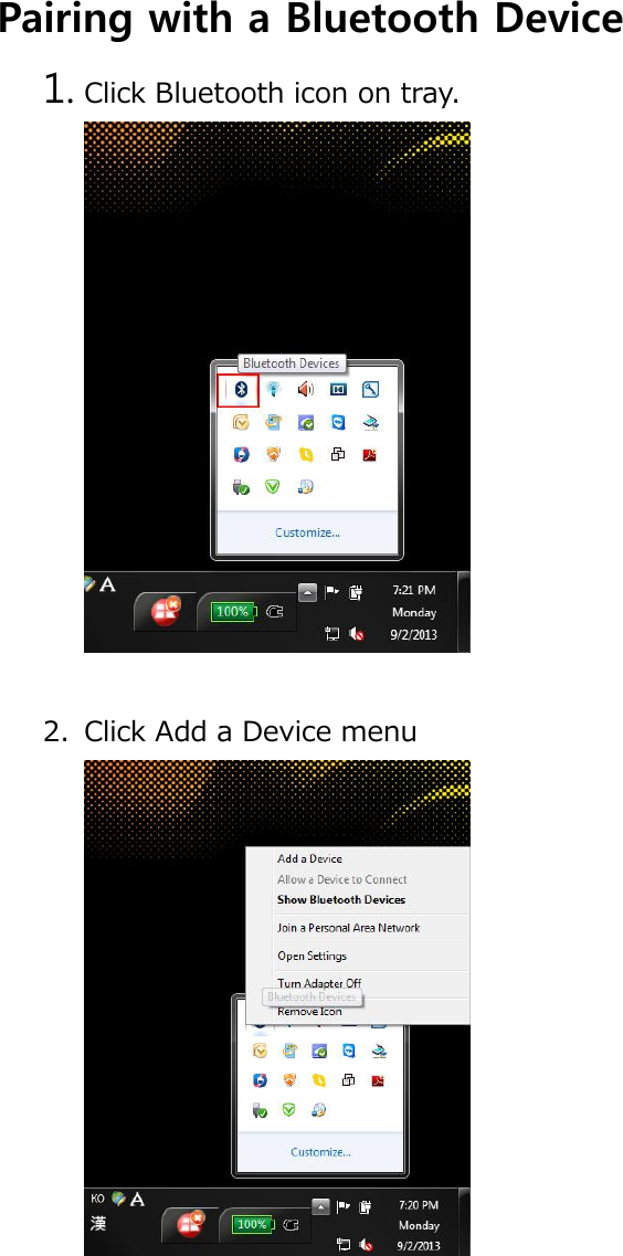  Pairing with a Bluetooth Device 1. Click Bluetooth icon on tray.   2. Click Add a Device menu      