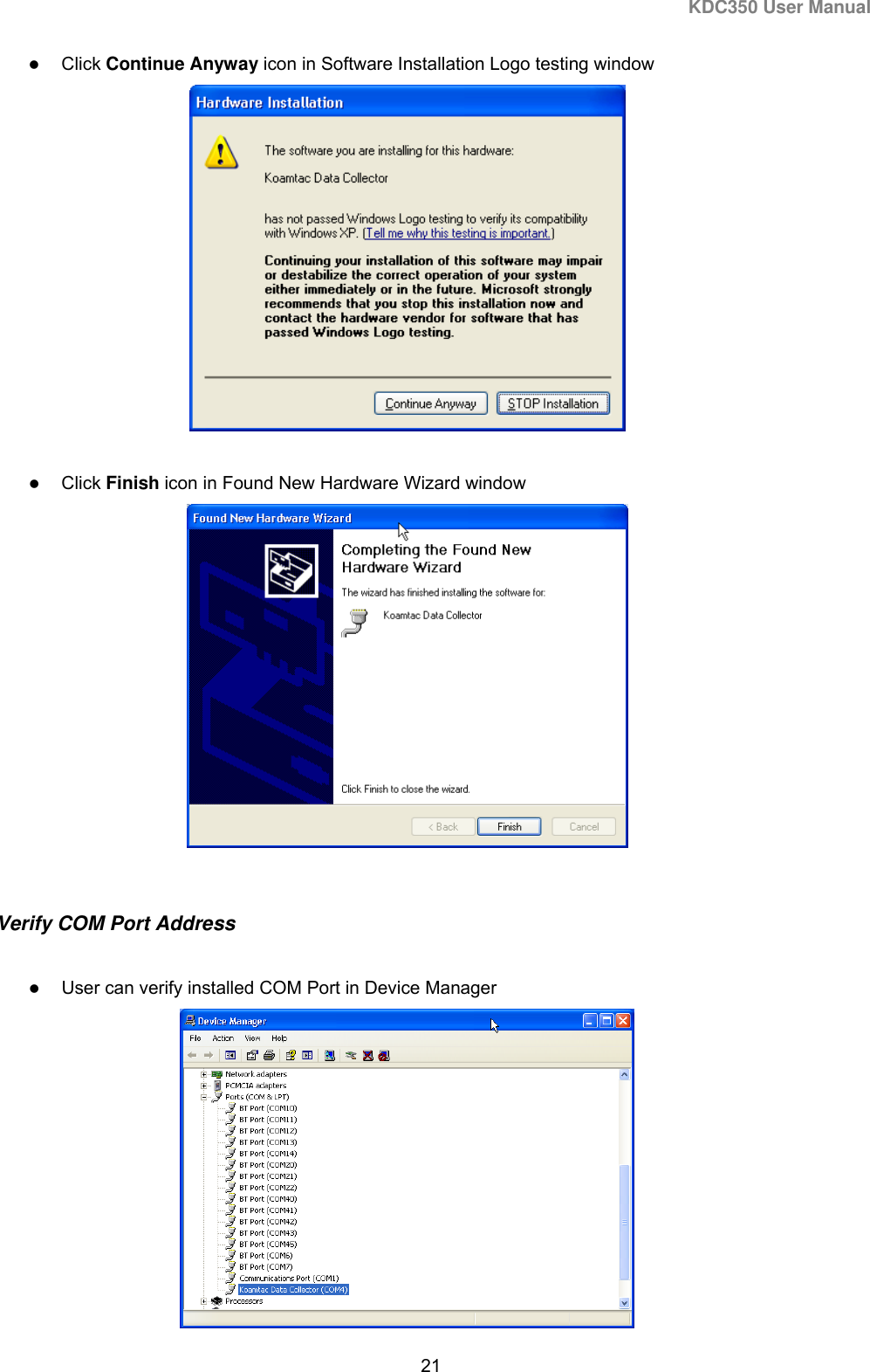 KDC350 User Manual  21   Click Continue Anyway icon in Software Installation Logo testing window    Click Finish icon in Found New Hardware Wizard window   Verify COM Port Address   User can verify installed COM Port in Device Manager  