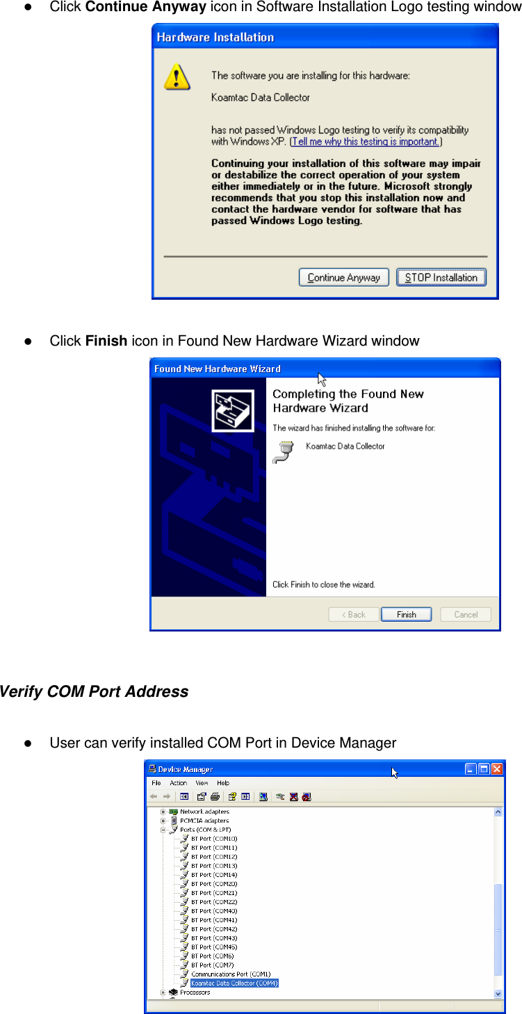  Click Continue Anyway icon in Software Installation Logo testing window    Click Finish icon in Found New Hardware Wizard window   Verify COM Port Address   User can verify installed COM Port in Device Manager  