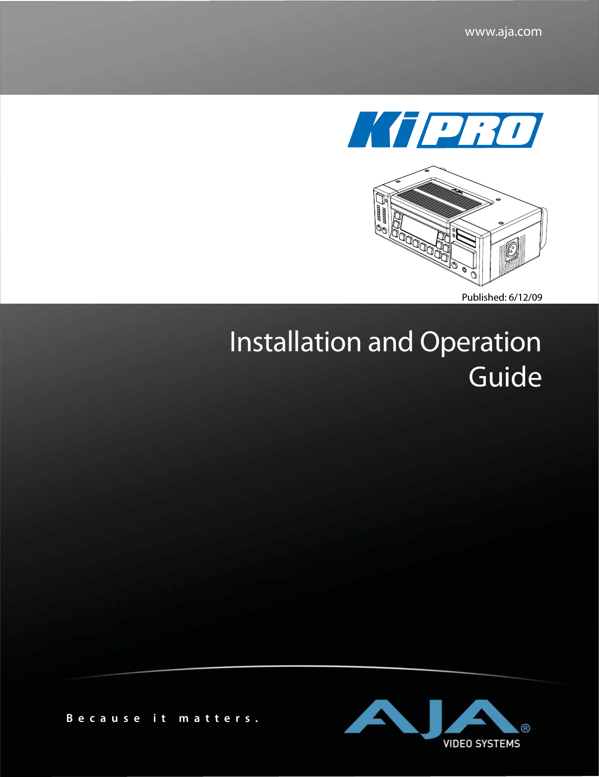 www.aja.comInstallation and OperationGuideBecause it matters.Ki PRO Published: 6/12/09     