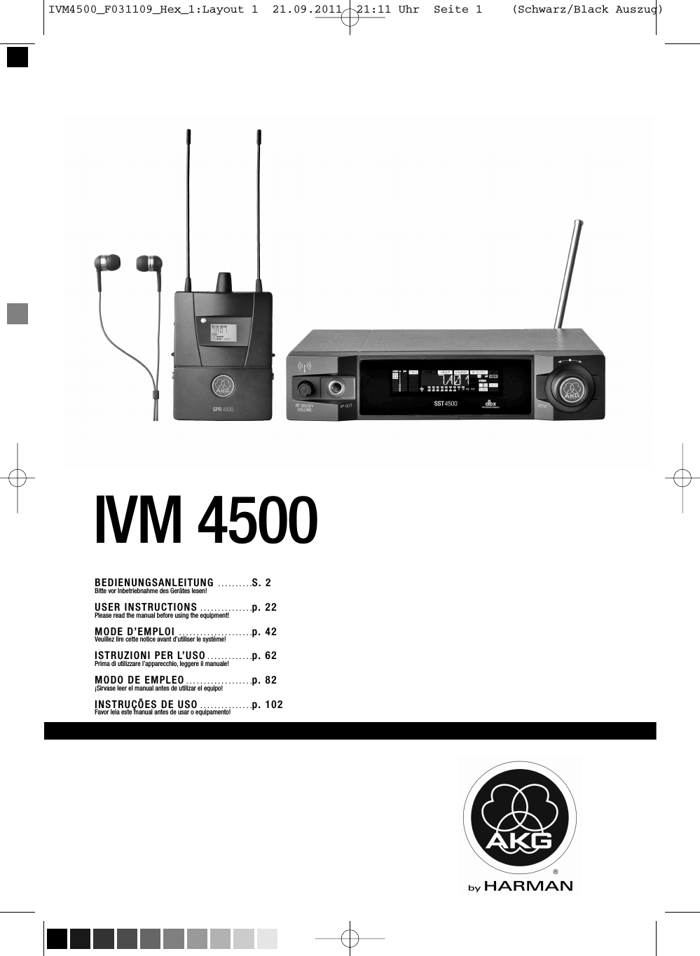 BEDIENUNGSANLEITUNG ..........S. 2Bitte vor Inbetriebnahme des Gerätes lesen!USER INSTRUCTIONS ...............p. 22Please read the manual before using the equipment!MODE D’EMPLOI .....................p. 42Veuillez lire cette notice avant d’utiliser le système!ISTRUZIONI PER L’USO .............p. 62Prima di utilizzare l’apparecchio, leggere il manuale!MODO DE EMPLEO ...................p. 82¡Sirvase leer el manual antes de utilizar el equipo!INSTRUÇÕES DE USO ...............p. 102Favor leia este manual antes de usar o equipamento!IVM 4500IVM4500_F031109_Hex_1:Layout 1  21.09.2011  21:11 Uhr  Seite 1    (Schwarz/Black Auszug)