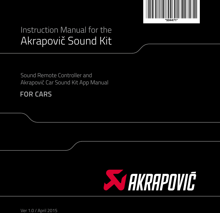 Instruction Manual for theAkrapovič Sound KitFOR CARSSound Remote Controller andAkrapovič Car Sound Kit App ManualVer 1.0 / April 2015*504471*