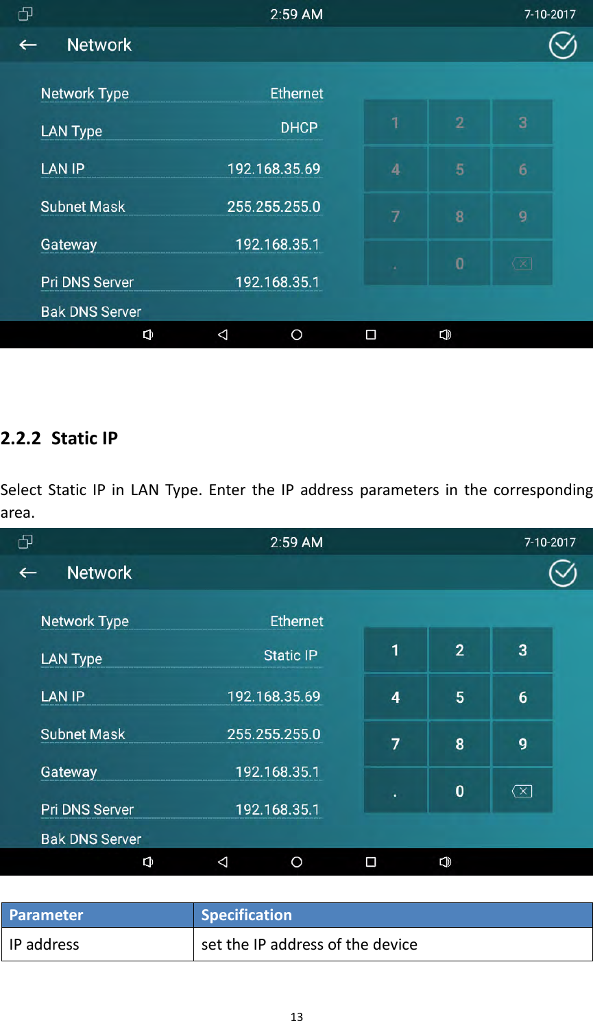 132.2.2 StaticIPSelectStaticIPinLANType.EntertheIPaddressparametersinthecorrespondingarea.ParameterSpecificationIPaddresssettheIPaddressofthedevice