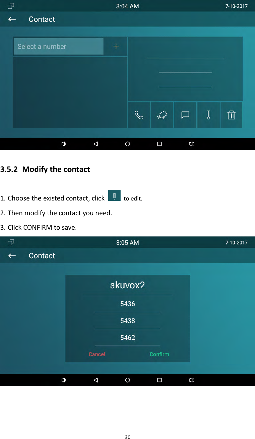 303.5.2 Modifythecontact1. Choosetheexistedcontact,clicktoedit.2. Thenmodifythecontactyouneed.3. ClickCONFIRMtosave.