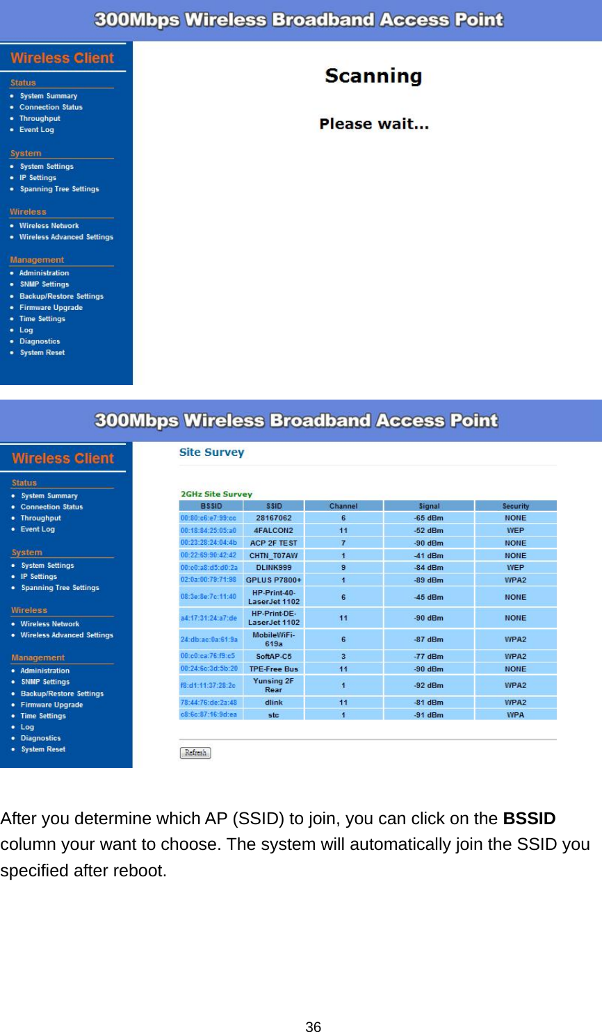  36   After you determine which AP (SSID) to join, you can click on the BSSID column your want to choose. The system will automatically join the SSID you specified after reboot. 