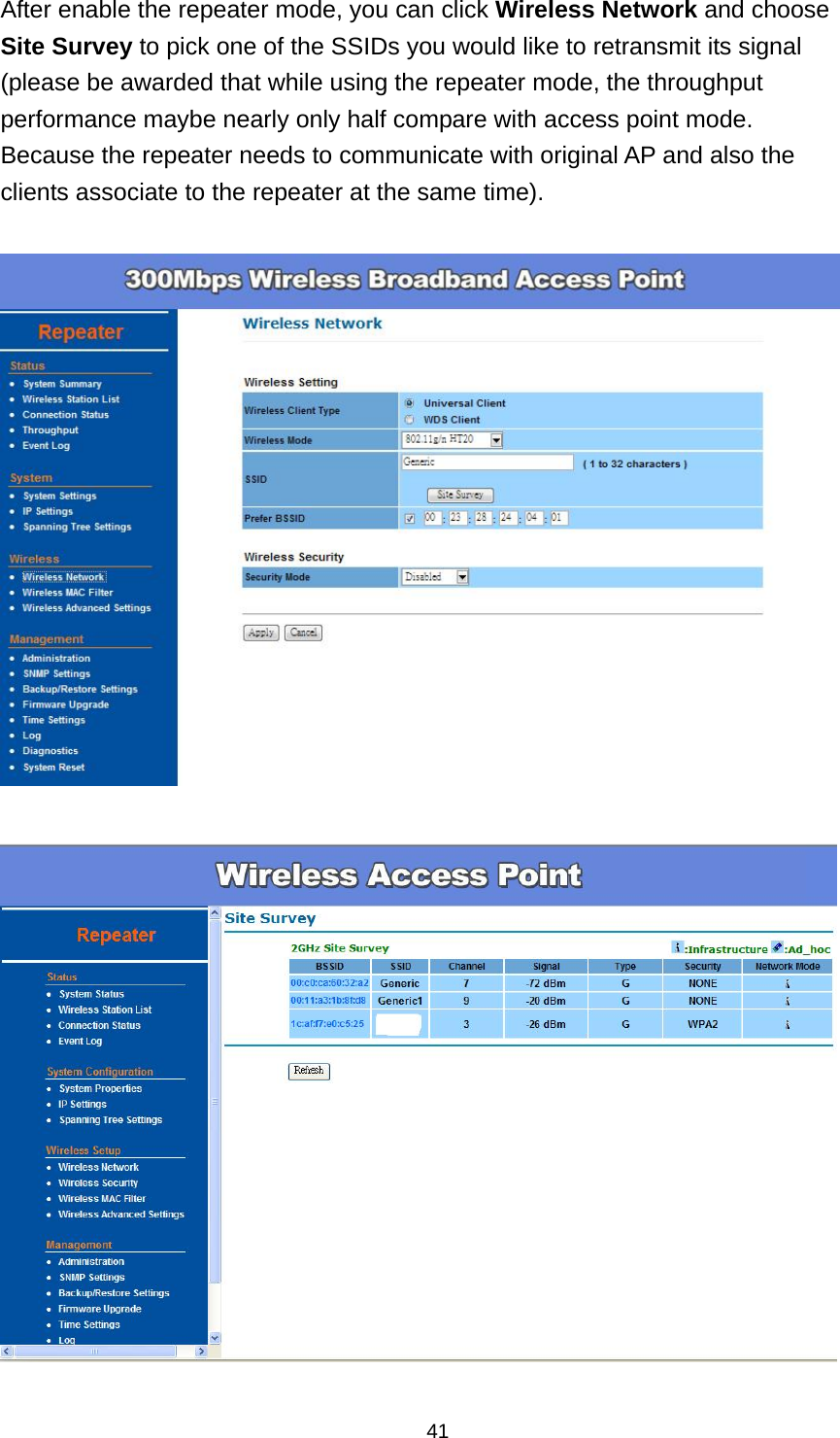  41After enable the repeater mode, you can click Wireless Network and choose Site Survey to pick one of the SSIDs you would like to retransmit its signal (please be awarded that while using the repeater mode, the throughput performance maybe nearly only half compare with access point mode. Because the repeater needs to communicate with original AP and also the clients associate to the repeater at the same time).     