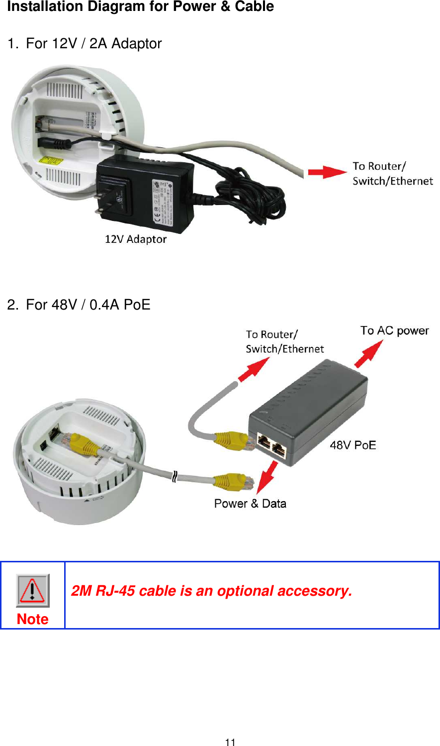  11 Installation Diagram for Power &amp; Cable  1.  For 12V / 2A Adaptor    2.  For 48V / 0.4A PoE        Note 2M RJ-45 cable is an optional accessory.  