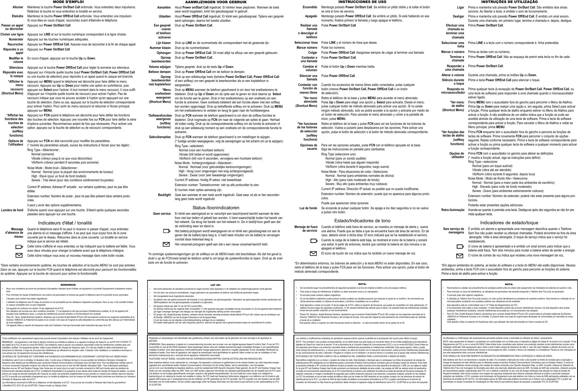 AANWIJZINGEN VOOR GEBRUIKAanzetten Houd Power on/Start Call ingedrukt. Er klinken twee pieptonen. Wanneer de toetsweer wordt losgelaten, kinkt het geluidssignaal &apos;in gebruik&apos;.Uitzetten Houd Power Off/End Call ingedrukt. Er klinkt een geluidssignaal. Tijdens een gesprekeerst ophangen, daarna het toestel uitzetten.Een gesprek Druk op Power On/Start Call.voerenof telefoonactiverenLijn kiezen Druk op LINE en de nummertoets die correspondeert met de gewenste lijn.Nummer kiezen Druk op de nummertoetsen.Ophangen Druk op Power Off/End Call. Dit moet altijd na afloop van een gesprek gebeuren.Oproep Druk op Power On/Start Call.beantwoordenVolume wijzigen Tijdens gesprek: druk op de toets Up of Down.Beltoon dempen Druk op Power Off/End Call om de beltoon te dempen.Oproep Druk op een willekeurige toets (behalve Power On/Start Call, Power Off/End Callbeantwoorden of een softkey) om een gesprek te beantwoorden als er een koptelefoon is met koptelefoon aangesloten.*Menu Druk op MENU wanneer de telefoon geactiveerd is om door het sneltoetsmenu tesneltoetsen bladeren. Druk op Up of Down om de optie aan te geven en druk daarna op Selectweergeven om de functie aan te geven. Druk in het sneltoetsmenu op een sneltoets om een (Shortcut Menu) functie te activeren. Geen sneltoets betekent dat een functie alleen met een softkey kan worden opgevraagd. Druk op betreffende softkey om te activeren. Druk op MENUom het sneltoetsmenu te verlaten en terug te gaan naar de hoofdweergave.*Softwarefuncties Druk op FCN wanneer de telefoon geactiveerd is om door de softkey-functies teweergeven bladeren. Druk nogmaals op FCN om naar de volgende set opties te gaan. Herhaal (softkey dit indien nodig. Druk op de corresponderende softkey om de functie te activeren of functions) druk op een willekeurig moment op een sneltoets om de corresponderende functie te activeren.Gebruikeropties Druk op FCN wanneer de telefoon geactiveerd is om instellingen te wijzgen.(* huidige worden weergegeven, volg de aanwijzingen op het scherm om ze te wijzigen):Ring Type—selecteren:Normal (voor een hoorbare beltoon)Vibrate (trilt totdat er wordt opgenomen)Vib/Norm (trilt voor 6 seconden, vervolgens een hoorbare beltoon)Current IP address: Huidig IP-adres: niet bewerkbaarExtension number: Toetstelnummer: niet op alle protocollen te zien. Er kunnen meer opties aanwezig zijn.Backlight Gaat aan wanneer er een toets wordt ingedrukt. Gaat weer uit als er tien secondenlang geen toets wordt ingedrukt.Status-/toonindicatorenGeen service Er klinkt een alarmgeluid en er verschijnt een beschrijvend bericht wanneer de tele-foon niet kan bellen of gebeld kan worden. U bent waarschijnlijk buiten het bereik vanhet netwerk. Ga terug het bereik van het netwerk in. De in bedrijf-toon geeft aan datde verbinding weer tot stand is.Het batterij-pictogram wordt weergegeven en er klinkt een geluidssignaal om aan tegeven dat de batterij bijna leeg is. U hebt twee minuten om de batterij te vervangenvoordat deze helemaal leeg is.Het voicemail-pictogram geeft aan dat u een nieuw voicemail-bericht hebt.*In sommige systeemomgevingen zjn de softkeys en de MENU-toets niet beschikbaar. Als dat het geval is,drukt u op de FCN-toets terwijl de telefoon actief is om langs de systeemfuncties te lopen. Druk op de snel-toets om de functie te activeren.MODE D&apos;EMPLOIAllumer Maintenez la touche Power On/Start Call enfoncée. Vous entendrez deux impulsions.Relâchez la touche et vous entendrez la tonalité en service.Eteindre Maintenez la touche Power Off/End Call enfoncée. Vous entendrez une impulsion.Si vous êtes en cours d&apos;appel, raccrochez avant d&apos;éteindre le téléphone.Passer un appel Appuyez sur Power On/Start Callou décrocherChoisir une ligne Appuyez sur LINE et sur la touche numérique correspondant à la ligne choisie.Numéroter Appuyez sur les touches numériques adéquates.Raccrocher Appuyez sur Power Off/End Call. Assurez-vous de raccrocher à la fin de chaque appel.Répondre à un Appuyez sur Power On/Start CallappelModifier le En cours d&apos;appel, appuyez sur la touche Up ou Down.volumeSilencieux Appuyez sur la touche Power Off/End Call pour régler la sonnerie sur silencieux.Répondre avec Appuyez sur n&apos;importe quelle touche (sauf Power On/Start Call, Power Off/End Callle casque ou une touche de sélection) pour répondre à un appel quand le casque est branché.*Afficher le Appuyez sur MENU quand le téléphone est décroché pour faire défiler le menu menu raccourci. Appuyez sur Up ou Down pour mettre une option en surbrillance, puisraccourci appuyez sur Select pour l&apos;activer. A tout moment dans le menu raccourci, il vous suffit (Shortcut Menu) d&apos;appuyer sur n&apos;importe quelle touche de raccourci pour activer l&apos;option. Pas de raccourci indique que vous ne pouvez accéder à l&apos;option qu&apos;en appuyant sur une touche de sélection. Dans ce cas, appuyez sur la touche de sélection correspondante pour activer l&apos;option. Pour sortir du menu raccourci et retourner à l&apos;écran principal, appuyez sur MENU.*Afficher les Appuyez sur FCN quand le téléphone est décroché pour faire défiler les fonctionsfonctions des des touches de sélection. Appuyez une nouvelle fois sur FCN pour faire défiler la sérietouches de d&apos;options suivantes. Recommencez autant de fois que nécessaire. Pour activer unesélection option, appuyez sur la touche de sélection ou de raccourci correspondante.(softkeyfunctions)Options de Appuyez sur FCN en état raccroché pour modifier les paramètres.l&apos;utilisateur (* montre les paramètres actuels, suivez les instructions à l&apos;écran pour les régler) :Ring Type—Sélectionner :Normal (sonnerie)Vibrate (vibreur jusqu’à ce que vous décrochiez)Vib/Norm (vibreur pendant 6 secondes puis sonnerie)Current IP address: Adresse IP actuelle : sur certains systèmes, peut ne pas êtreéditée.Extension number: Numéro de poste : peut ne pas être présent dans certains proto-coles.Il peut y avoir des options supplémentaires.Lumière de fond S&apos;allume quand vous appuyez sur une touche. S&apos;éteint après quelques secondespassées sans appuyer sur une touche.Indicateurs d&apos;état / tonalitéMessage Quand le téléphone sans fil ne peut ni recevoir ni passer d&apos;appel, vous entendezd&apos;absence de une alarme et un message s&apos;affiche. Il se peut que vous soyez hors de la zone réseau couverte par le réseau. Retournez dans la zone couverte. La tonalité en service indique que le service est rétabli.Cette icône s&apos;affiche et vous entendez un bip indiquant que la batterie est faible. Vousavez deux minutes pour changer la batterie avant que le téléphone s&apos;éteigne.Cette icône indique vous avez un nouveau message dans votre boîte vocale.*Dans certains environnements système, les touches de sélection et la touche MENU ne sont pas activées.Dans ce cas, appuyez sur la touche FCN quand le téléphone est décroché pour parcourir les fonctionnalitésdu système. Appuyez sur la touche de raccourci pour activer la fonctionnalité. INSTRUCCIONES DE USOEncendido Mantenga pulsado Power On/Start Call. Se emitirá un pitido doble y al soltar el botónse oirá el tono de servicio.Apagado Mantenga pulsado Power Off/End Call. Se emitirá un pitido. Si está hablando en esemomento, finalice primero la llamada y luego apague el teléfono.Realizar una Pulse Power On/Start Call.llamadao descolgar elteléfonoSeleccionar línea Pulse LINE y el número de línea que desea.Marcar número Pulse los números.Colgar Pulse Power Off/End Call. Asegúrese siempre de colgar al terminar una llamada.Contestar a Pulse Power On/Start Call.una llamadaCambiar el Pulse el botón Up oDown mientras habla.volumenSilenciar una Pulse Power Off/End Call.llamadaContestar con Cuando los accesorios de manos libres estén conectados, pulse cualquier función de botón (menos Power On/Start Call, Power Off/End Call o un botón manos libres de selección).*Ver menú Retire el teléfono de la base y pulse MENU para acceder al menú abreviado.abreviado Pulse Up oDown para elegir una opción y, Select para activarla. Desde el menú, (Shortcut Menu) pulse cualquier botón de método abreviado para activar una opción. Si no existe ningún método abreviado, solo se podrá acceder a la opción y activarla por medio de un botón de selección. Para cancelar el menú abreviado y volver a la pantalla de inicio, pulse MENU.*Ver funciones  Retire el teléfono de la base y pulse FCN para ver las funciones de los botones de de los botones selección. Vuelva a pulsarlo para desplazarse por las opciones. Para activar una de selección opción, pulse el botón de selección o el botón de método abreviado correspondiente.(softkeyfunctions)Opciones de Para ver las opciones actuales, pulse FCN con el teléfono apoyado en la base.usuario Siga las instrucciones en pantalla para cambiarlas:Ring Type (seleccione uno)Normal (para un sonido audible)Vibrate (vibra hasta que alguien responde)Vib/Norm (vibra durante 6 segundos; luego suena)Current IP address: Dirección IP actual: es posible que no pueda modificarse.Extension number: Número de extensión: puede que no aparezca para algunos proto-colos.Puede que aparezcan otras opciones.Luz de fondo Se enciende al pulsar cualquier botón. Se apaga a los diez segundos si no se vuelvea pulsar otro botón.Estado/Indicadores de tonoMensaje de fuera Cuando el teléfono está fuera de servicio, se muestra un mensaje de alerta y  suenade servicio una alarma. Puede que se deba a que se encuentra fuera del área de servicio. En tal caso, deberá volver a dicha área. El tono indicará que se ha restablecido el servicio.Cuando la carga de la batería está baja, se mostrará el icono de la batería y sonaráuna señal. A partir de entonces, tendrá que cambiar la batería en dos minutos o se apagará el teléfono.El icono de buzón de voz indica que ha recibido un nuevo mensaje de voz.*En determinados entornos, los botones de selección y la tecla MENU no están disponibles. En ese caso,retire el teléfono de la base y pulse FCN para ver las funciones. Para activar una opción, pulse el botón demétodo abreviado correspondiente.INSTRUÇÕES DE UTILIZAÇÃOLigar Prima e mantenha sob pressão Power On/Start Call. São emitidos dois sinaissonoros. Ao libertar a tecla, é emitido o som de funcionamento.Desligar Prima e mantenha sob pressão Power Off/End Call. É emitido um sinal sonoro.Durante uma chamada, em primeiro lugar, termine a chamada e, depois, desligue.Efectuar uma Prima Power On/Start Call.chamada outerminar umachamadaSeleccionar uma Prima LINE e a tecla com o número correspondente à  linha pretendida.linhaMarcar o número Prima as teclas com os números.Terminar a Prima Power Off/End Call. Não se esqueça de premir esta tecla no fim de cada chamadaResponder a Prima Power On/Start Call.uma chamadaAlterar o volume Durante uma chamada, prima os botões Up ou Down.Silêncio durante Prima a tecla Power Off/End Call para silenciar o toque.o toqueResposta no Prima qualquer tecla (à excepção de Power On/Start Call,Power Off/End Call, ou microauscultador uma tecla de software) para responder a uma chamada quando o microauscultador estiver ligado.*Ver menu Prima MENU com o auscultador fora do gancho para percorrer o Menu de Atalhos. de atalho Prima Up ou Down para realçar uma opção e, em seguida, prima Select para activar (Shortcut Menu) a função. Prima qualquer tecla de atalho enquanto estiver no Menu de Atalhos para activar a função. A não existência de um atalho indica que a função só pode ser acedida através da utilização de uma tecla de software. Prima a tecla de software correspondente para activar a função. Para cancelar o Menu de Atalhos e voltar ao Menu principal, prima MENU.*Ver funções das Prima FCN enquanto tem o auscultador fora do gancho e percorra as funções deteclas de atalho teclas de software. Prima novamente FCN para percorrer o conjunto de opções (softkey seguinte. Repita conforme necessário. Prima a tecla de software correspondente para functions) activar a função ou prima qualquer tecla de software a qualquer momento para activar a função correspondente.Opções do Prima FCN com o auscultador no gancho para alterar as definições utilizador (* mostra a função actual, siga as instruções para definir):Ring Type—seleccione:Normal (para um toque audível)Vibrate (vibra até ser atendido)Vib/Norm (vibra durante 6 segundos, depois toca)Extension number: Número da extensão: poderá não estar presente para alguns pro-tocolos.Poderão estar presentes opções adicionais.Retro-iluminação Acende-se quando é premida uma tecla. Desliga-se após dez segundos se não for pre-mida qualquer tecla.Indicadores de estado/toqueSem serviço de É emitido um alarme e apresentada uma mensagem descritiva quando o Telefone mensagens Sem fios não puder receber ou efectuar chamadas. Poderá encontrar-se fora da áreaabrangida. Volte à área abrangida. O toque de serviço indica que o serviço foi restabelecido.O ícone de bateria é apresentado e é emitido um sinal sonoro para indicar que abateria está fraca. Tem dois minutos para mudar a bateria antes de perder a energiaO ícone de correio de voz indica que recebeu uma nova mensagem de voz.*Em alguns ambientes do sistema, as teclas do software e a tecla do MENU não estão disponíveis. Nessesambientes, prima a tecla FCN com o auscultador fora do gancho para percorrer as funções do sistema.Prima a tecla de atalho para activar a função.LET OP:• Het wordt aanbevolen de standaard procedures te volgen alvorens deze apparatuur in de nabijheid van beademingssystemen wordt gebruikt.• Om het risico van storing te minimaliseren, mogen gebruikers van pacemakers de telefoon niet dichtbij de pacemaker dragen.• Het hoorgedeelte bevat magnetische elementen.• De telefoon kan een geluid produceren dat hoorbaar is voor gebruikers van gehoorapparaten. Gebruikers van gehoorapparaten worden aanbevolen eenOEM-koptelefoon die met gehoorapparaten compatibel is te gebruiken.• Dit appraat voldoet aan deel 15 van de FCC-voorschriften.De werking voldoet aan de volgende twee voorwaarden: (1) Het apparaat mag geen schadelijke storing veroorzaken en (2) het apparaat dient bestand te zijn tegen ontvangen storingen met inbegrip van storingen die ongewenste werking kunnen veroorzaken.REMARQUE:• Nous vous conseillons de suivre les procédures d&apos;acceptation standard avant d&apos;utiliser cet équipement à proximité d&apos;équipements d&apos;assistance respira-toire.• Pour minimiser les risques d&apos;interférences, les porteurs de pacemakers ne doivent pas garder le téléphone sans fil à proximité de leur pacemaker.• L&apos;écouteur peut contenir des objets magnétiques.• L&apos;utilisation du téléphone sans fil risque de produire un son perceptible par les utilisateurs d&apos;appareils acoustiques. Dans ce cas, il est conseillé d&apos;utiliserun casque compatible avec ce type d&apos;appareils. • Cet appareil est conforme à la section 15 des règlements de la FCC. Son utilisation est soumise aux deux conditions suivantes : (1) cet appareil ne doit pas provoquer d&apos;interférences nuisibles, et (2) cet appareil doit accepter toute interférence reçue, y compris les interférences pouvant entraîner un fonctionnement non souhaité.NOTA:• Se recomienda seguir los procedimientos de seguridad apropiados a la hora de emplear el teléfono cerca de equipos médicos.• Para evitar el riesgo de interferencia, el teléfono no debe acercarse nunca a un marcapasos.• El auricular puede contener objetos magnéticos.• El uso del teléfono inalámbrico puede producir sonidos audibles por aquellas personas que requieran la ayuda de un audífono. Se recomienda quedichas personas empleen un sistema de auriculares y micrófono compatibles con su audífono. • Este dispositivo cumple con la parte 15 de las reglas de la FCC; utiliza un espectro de frecuencia, que puede ser compartido con otras aplicaciones. El teléfono funciona según las siguientes condiciones: (1) No causará interferencias dañinas para la salud y (2) aceptará todas las interferencias recibidas, NOTA:• Recomenda-se a adesão aos procedimentos de aceitação padrão antes de utilizar este equipamento nas imediações de sistemas de suporte à vida.• Para minimizar os riscos de interferência, os utilizadores de pacemakers não deverão transportar o Telefone Sem Fios junto ao pacemaker.• O auricular pode reter objectos magnéticos.• A utilização do Telefone Sem Fios pode produzir um ruído audível identificável por portadores de auxiliares auditivos. Recomenda-se a utilização de ummicroauscultador compatível com auxiliares auditivos aos utilizadores de tais auxiliares. • Este dispositivo está em conformidade com a 15.ª Parte dos Regulamentos da FCC. O funcionamento está sujeito a duas condições: (1) Este dispositivo poderá não provocar interferências nocivas e (2) este dispositivo deve aceitar quaisquer interferências recebidas, incluindo interferências provocadas por um funcionamento não desejado.Toute modification non expressément approuvée pourrait annuler l’autorisation dont dispose l’utilisateur de se servir de l’équipement.REMARQUE : cet équipement a été testé et déclaré conforme aux limitations relatives à un appareil numérique de classe B, en accord avec la Section 15des règles de la FCC et avec la norme EN 55022. Ces limitations visent à assurer une protection raisonnable contre les interférences nuisibles dans une installation certifiée. Cet équipement génère, utilise et peut émettre de l’énergie de fréquence radio. S’il n’est pas installé et utilisé conformément auxinstructions du fabricant, il risque de provoquer des interférences qui affecteront la réception radio. Contactez votre installateur ou l’assistance technique si vous pensez que cet équipement provoque des interférences.CE MODELE DE TELEPHONE EST CONFORME AUX EXIGENCES GOUVERNEMENTALES CONCERNANT L’EXPOSITION AUX ONDES RADIO. Ce téléphone sans fil est un émetteur et récepteur radio. Il a été conçu et fabriqué de façon à ne pas excéder les limitations d’émission d’énergie defréquence radio établies par les différents pays concernés (Federal Communications Commission pour les Etats-Unis). Pour les téléphones mobiles sans fil, la norme concernant l’exposition emploie une unité de mesure connue sous le nom de SAR (Specific Absorption Rate - Taux d’absorption spécifique).Reportez-vous au WT and Desktop Charger User Guide pour en savoir plus à ce sujet. Les tests concernant le SAR sont menés selon les positions defonctionnement standard édictées par la FCC, le téléphone transmettant à la puissance la plus élevée dans toutes les bandes de fréquence testées. La norme prévoit une marge de sécurité importante afin d’assurer au public une protection supplémentaire et pour prendre en compte toute variation dans les mesures. La FCC a accordé une autorisation d’équipement pour ce modèle de téléphone, tous les niveaux de SAR évalués étant conformes aux directives sur l’émissiond’énergie de fréquence radio de la FCC. Wijzigingen en aanpassingen niet uitdrukkelijk haar goedkeuring verleent, kan ertoe leiden dat de gebruiker niet meer bevoegd is de apparatuur te gebruiken.OPMERKING: Deze apparatuur is getest en in overeenstemming bevonden aan de eisen voor een digitaal apparaat klasse B conform Deel 15 van de FCC-voorschriften en met de EN 55022 standaard. Deze beperkingen dienen ertoe een redelijke bescherming tegen schadelijke storingen in een gecertificeerde installatie te bieden. Door deze apparatuur wordt radiofrequente energie gegenereerd, gebruikt en mogelijk uitgestraald. Er kan schadelijke interferentie bij installatie te bieden. Door deze de apparatuur niet volgens de aanwijzingen wordt geïnstalleerd en gebruikt. Neem contact op met uw installateur of met technische ondersteuning als u vermoedt dat de apparatuur interferentie veroorzaakt.TELEFOONS VAN DIT MODEL VOLDOEN AAN DE OVERHEIDSVOORSCHRIFTEN VOOR BLOOTSTELLING AAN RADIOGOLVEN. Deze draadloze telefoon is een radiozender en -ontvanger. Het apparaat is ontworpen en gefabriceerd om de emissie limieten van radio frequentie energie, opgesteld door verschillende landen (Federal Communications Commission for the Unites States), niet te overschrijden. Voor het bepalenvan de norm voor blootstelling bij draadloze telefoons, wordt de meeteenheid SAR (Specific Absorption Rate) gebruikt. Zie de WT and Desktop Charger UserGuide voor een uitvoerige uitleg van SAR. Tests voor SAR worden uitgevoerd met behulp van standaard gebruiksposities die zijn bepaald door de FCC terwi-jl de telefoon op het hoogste gecertificeerde vermogen uitzendt in alle geteste frequentiebanden. De norm heeft een ruime marge voor veiligheid enbescherming en om rekening te houden met variaties in meting. De FCC heeft een Equipment Authorization afgegeven voor telefoons van dit model en allegeteste SAR-niveaus zijn in overeenstemming met de richtlijnen voor RF-uitzending van de FCC bevinden. De FCC beschikt over een dossiers met de SAR-informatie over dit model telefoon. Dit kan worden opgevraagd onder het Display Grant-deel van http://www.fcc.gov/oet/fccid na een zoekhandeling op FCCLos cambios y modificaciones realizados sin aprobación expresa podrían suponer la pérdida de la autorización del usuario para utilizar el equipo.NOTA: Tras someterlo a las pruebas correspondientes, se ha determinado que este equipo se encuentra dentro de los límites establecidos para dispositivosdigitales de Clase B en virtud de la sección 15 de la Normativa de la Comisión Federal de Comunicaciones (FCC) y con la norma EN 55022. Estos límites se han dispuesto para ofrecer una protección razonable frente a interferencias perjudiciales en instalaciones certificadas. Este equipo genera, utiliza y puede emitir energía de radiofrecuencia y, a menos que se instale y se utilice de acuerdo con el manual de instrucciones, puede provocar interferencias perjudiciales en las comunicaciones de radio y televisión. Póngase en contacto con el instalador o el servicio técnico si considera que el equipo está creando interferencias.ESTE MODELO DE TELÉFONO CUMPLE CON LA NORMATIVA DEL GOBIERNO PARA LA EXPOSICIÓN A ONDAS DE RADIO. Este teléfono inalámbrico es un emisor y receptor de ondas de radio. Está diseñado y fabricado para no sobrepasar los límites de exposición de energía deradiofrecuencia (RF) establecido por los diferentes países concernidos (Federal Communications Comission para los Estados Unidos de America). Para medir la exposición estándar a RF a través de teléfonos móviles se emplea una unidad conocida como tasa específica de absorción o SAR, por sus siglas en inglés. En la guía WT and Desktop Charger User Guide encontrará una descripción detallada de esta unidad. Las pruebas de SAR se realizan sobre los parámetros normales de funcionamiento especificados por la FCC transmitiendo al máximo nivel certificado de potencia en todas las bandas de frecuencia evaluadas. El estándar contempla un margen considerable de seguridad para conferir protección adicional a las personas y compensar cualquier variación en las medidas. radiofrecuencia de la FCC. Los datos de SAR de este modelo de teléfono se encuentran archivados en la FCC y pueden encontrarse en la sección deAs alterações ou modificações não expressamente aprovadas poderão anular a autoridade do utilizador de utilizar o equipamento.NOTA: este equipamento foi testado e considerado em conformidade com os limites para os dispositivos digitais de Classe B, de acordo com a secção 15 dos Regulamentos de FCC e com a norma EN 55022. Estes limites foram concebidos para oferecer uma protecção razoável contra interferências nocivas numa instalação certificada. Este equipamento gera, utiliza e pode irradiar energia de frequência de rádio e, caso não seja instalado e utilizado de acordo com as instruções, poderá provocar interferências nocivas a comunicações de rádio. Contacte o técnico de instalação ou a Assistência Técnica se tiver indicações de que este equipamento está a provocar interferências.ESTE MODELO DE TELEFONE RESPEITA OS REQUISITOS GOVERNAMENTAIS PARA A EXPOSIÇÃO A ONDAS DE RÁDIO. Este telefone sem fios é um transmissor e receptor de rádio. Foi concebido e fabricado de modo a não exceder os limites de emissão para a exposição a energia de frequência de rádio definidos para os diferentes países envolvidos (Federal Communications Commission para os Estados Unidos). A norma de exposição para telefones móveis emprega uma unidade de medida conhecida como Specific Absorption Rate, ou SAR. Consulte o Manual do Utilizador do Telefone Sem Fios e do Carregador de Secretária para obter uma descrição detalhada acerca da SAR. Os testes de SAR são conduzidos, utilizando posições de funcionamento padrão, especificadas pela FCC com o telefone a transmitir no seu nível de energia certificada mais elevado em todas as bandas de frequência testadas. Esta norma incorpora uma margem de segurança substancial para oferecer protecção adicional ao público e acomodar quaisquer variações nas medições. A FCC concedeu uma Autorização de Equipamento para este telefone com todos os níveis de SAR participados analisados com as • Pays CE : Nous, Alcatel Business Systems, déclarons que le produit Alcatel Mobile IPTouch 300 est présumé conforme aux exigences essentielles de la btenue par l&apos;intermédiairede votre installateur. Cet appareil utilise un spectre de fréquences radio dont l&apos;utilisation n&apos;est pas harmonisée dans l&apos;ensemble des pays de la CE.incluso las que puedan ocasionar un mal funcionamiento. Directiva 1999/5/CE del Parlamento Europeo y del Consejo de Europa. Una copia del original de esta declaración de conformidad puede ser obtenida a través de su instalador. Este aparato utiliza un espectro de radio-frecuencias donde la utilización   no esta armonizado dentro de los países de la CE.1999/5/CE do Parlamento Europeu e do Conselho. É possível obter uma cópia do original desta declaração de conformidade por intermédio do vosso instalador.Este aparelho utiliza um espectro de frequências radio cuja utilização não está harmonizada em todos os países da CE.Noise Mode : Mode bruit—Sélectionner :Normal : Normal (pour la plupart des environnements de bureau)High : Elevé (pour un bruit de fond modéré)Severe : Très élevé (pour des conditions extrêmement bruyantes)Noise Mode : Achtergrondgeluid—Selecteren :Normal : Normaal (voor gebruikelijke kantooromgevingen)High : Hoog (voor omgevingen met enig achtergrondgeluid)Severe : Zwaar (voor zeer lawaaierige omgevingen) Noise Mode : Para situaciones de ruido—Seleccione:Normal : Normal (para ambientes normales de oficina)High : Alto (para ruido moderado de fondo)Severe : Muy alto (para ambientes muy ruidosos) Noise Mode : Modo de Ruído Alto—Seleccione:Normal : Normal (para a maior parte dos ambientes de escritório)High : Elevado (para ruído de fundo moderado)Severe : Grave (para ambientes extremamente ruidosos)de Richtlijn 1999/5/EG van het Europees Parlement en de Europese Raad.U kunt een kopie van de originele conformiteitsverklaring verkrijgen bij uw installateur.Dit toestel maakt gebruik van een radio frequentie spectrum, waarvan het gebruik niet is geharmoniseerd tussen de verschillende EU landen.Les informations concernant le SAR de ce téléphone ont été déposées à la FCC. Vous pouvez les consulter à l&apos;adresse http://www.fcc.gov/oet/fccid.L&apos;identifiant FCC (FCC ID) est OL3IPT300. Cliquez ensuite sur Display Grant. ID OL3IPT300.concesión de información en http://www.fcc.gov/oet/fccid. Basta introducir el siguiente código de identificación de la FCC: OL3IPT300 en el motor de busquedá. La FCC ha autorizado el uso de este modelo de teléfono dado que los niveles de SAR obtenidos en las pruebas cumplen con las directrices de emisión de  directrizes de emissão de RF da FCC. As informações acerca de SAR sobre este telefone encontram-se no ficheiro com a designação FCC e podem ser encontradas na secção Concessão de Visualização em http://www.fcc.gov/oet/fccid depois de pesquisar a expressão FCC ID OL3IPT300.Directive 1999/5/CE du Parlement Européen et du Conseil. Une copie de l&apos;original de cette déclaration de conformité peut être o• EU landen: Wij, Alcatel Business Systems, verklaren dat de hieronder vermelde produkten Alcatel Mobile IPTouch 300 voldoen aan de hoofdeisen van • Países CE: Nosotros, Alcatel Business Systems, declaramos que el producto Alcatel Mobile IPTouch 300 cumple con las exigencias esenciales de la • País CE: Nós, Alcatel Business Systems, declaramos que o produto Alcatel Mobile IPTouch 300 cumpre todas as principais exigências da Directiva 