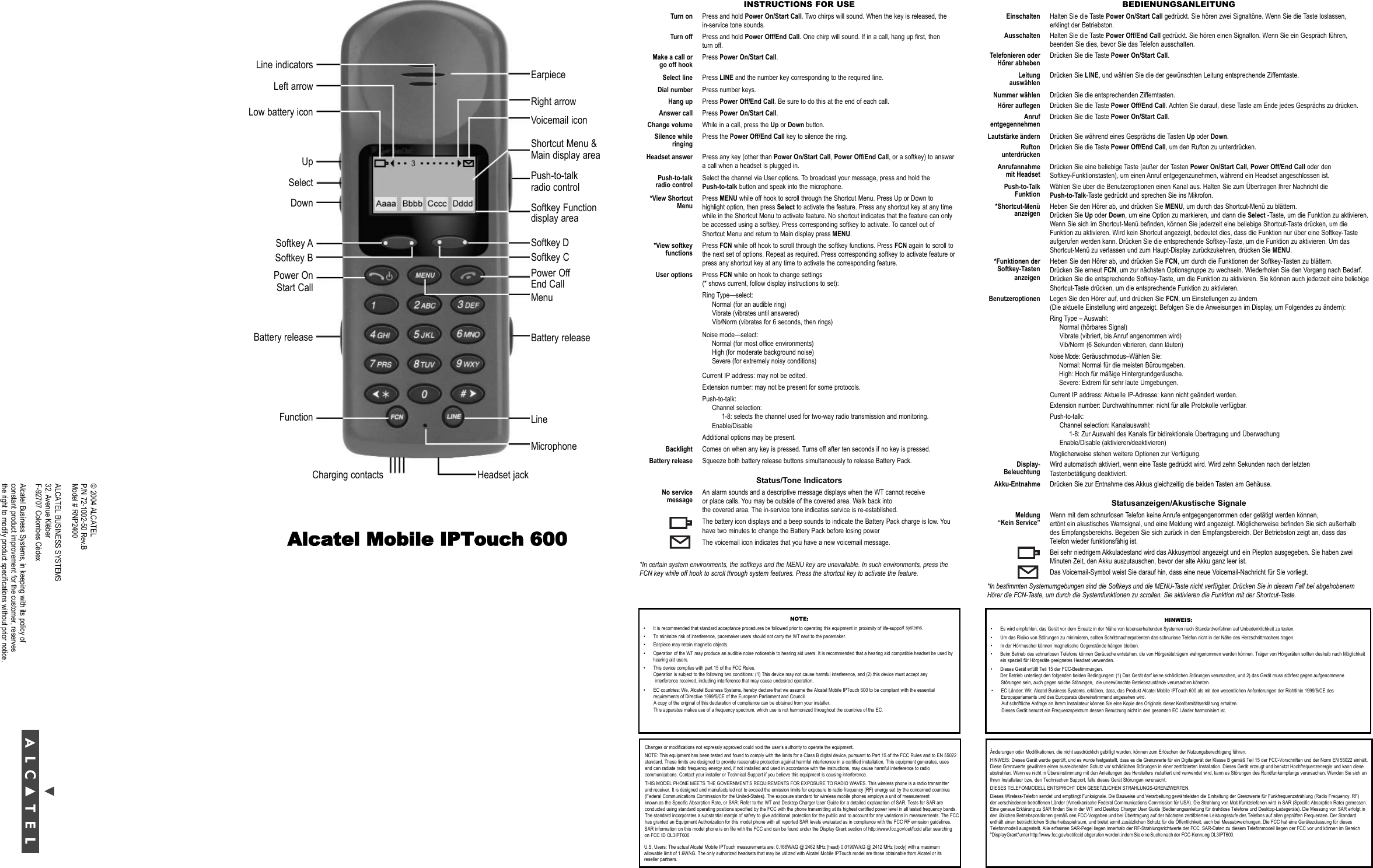 INSTRUCTIONS FOR USETurn on Press and hold Power On/Start Call. Two chirps will sound. When the key is released, the in-service tone sounds.Turn off Press and hold Power Off/End Call. One chirp will sound. If in a call, hang up first, then turn off.Make a call or Press Power On/Start Call.go off hookSelect line Press LINE and the number key corresponding to the required line.Dial number Press number keys.Hang up Press Power Off/End Call. Be sure to do this at the end of each call.Answer call Press Power On/Start Call.Change volume While in a call, press the Up or Down button.Silence while Press the Power Off/End Call key to silence the ring.ringingHeadset answer Press any key (other than Power On/Start Call,Power Off/End Call, or a softkey) to answera call when a headset is plugged in.Push-to-talk Select the channel via User options. To broadcast your message, press and hold the radio control Push-to-talk button and speak into the microphone.*View Shortcut Press MENU while off hook to scroll through the Shortcut Menu. Press Up or Down to Menu highlight option, then press Select to activate the feature. Press any shortcut key at any time while in the Shortcut Menu to activate feature. No shortcut indicates that the feature can only be accessed using a softkey. Press corresponding softkey to activate. To cancel out of Shortcut Menu and return to Main display press MENU.*View softkey Press FCN while off hook to scroll through the softkey functions. Press FCN again to scroll to functions the next set of options. Repeat as required. Press corresponding softkey to activate feature or press any shortcut key at any time to activate the corresponding feature.User options Press FCN while on hook to change settings (* shows current, follow display instructions to set):Ring Type—select:Normal (for an audible ring)Vibrate (vibrates until answered)Vib/Norm (vibrates for 6 seconds, then rings)Current IP address: may not be edited.Extension number: may not be present for some protocols.Push-to-talk:Channel selection:1-8: selects the channel used for two-way radio transmission and monitoring.Enable/DisableAdditional options may be present.Backlight Comes on when any key is pressed. Turns off after ten seconds if no key is pressed.Battery release Squeeze both battery release buttons simultaneously to release Battery Pack.Status/Tone IndicatorsNo service An alarm sounds and a descriptive message displays when the WT cannot receivemessage or place calls. You may be outside of the covered area. Walk back into the covered area. The in-service tone indicates service is re-established.The battery icon displays and a beep sounds to indicate the Battery Pack charge is low. Youhave two minutes to change the Battery Pack before losing powerThe voicemail icon indicates that you have a new voicemail message.*In certain system environments, the softkeys and the MENU key are unavailable. In such environments, press theFCN key while off hook to scroll through system features. Press the shortcut key to activate the feature.BEDIENUNGSANLEITUNGEinschalten Halten Sie die Taste Power On/Start Call gedrückt. Sie hören zwei Signaltöne. Wenn Sie die Taste loslassen, erklingt der Betriebston.Ausschalten Halten Sie die Taste Power Off/End Call gedrückt. Sie hören einen Signalton. Wenn Sie ein Gespräch führen,beenden Sie dies, bevor Sie das Telefon ausschalten.Telefonieren oder Drücken Sie die Taste Power On/Start Call.Hörer abhebenLeitung Drücken Sie LINE, und wählen Sie die der gewünschten Leitung entsprechende Zifferntaste.auswählenNummer wählen Drücken Sie die entsprechenden Zifferntasten.Hörer auflegen Drücken Sie die Taste Power Off/End Call. Achten Sie darauf, diese Taste am Ende jedes Gesprächs zu drücken.Anruf Drücken Sie die Taste Power On/Start Call.entgegennehmenLautstärke ändern Drücken Sie während eines Gesprächs die Tasten Up oder Down.Rufton Drücken Sie die Taste Power Off/End Call, um den Rufton zu unterdrücken.unterdrückenAnrufannahme Drücken Sie eine beliebige Taste (außer der Tasten Power On/Start Call, Power Off/End Call oder den mit Headset Softkey-Funktionstasten), um einen Anruf entgegenzunehmen, während ein Headset angeschlossen ist.Push-to-Talk Wählen Sie über die Benutzeroptionen einen Kanal aus. Halten Sie zum Übertragen Ihrer Nachricht die Funktion Push-to-Talk-Taste gedrückt und sprechen Sie ins Mikrofon.*Shortcut-Menü Heben Sie den Hörer ab, und drücken Sie MENU, um durch das Shortcut-Menü zu blättern.anzeigen Drücken Sie Up oder Down, um eine Option zu markieren, und dann die Select -Taste, um die Funktion zu aktivieren. Wenn Sie sich im Shortcut-Menü befinden, können Sie jederzeit eine beliebige Shortcut-Taste drücken, um die Funktion zu aktivieren. Wird kein Shortcut angezeigt, bedeutet dies, dass die Funktion nur über eine Softkey-Taste aufgerufen werden kann. Drücken Sie die entsprechende Softkey-Taste, um die Funktion zu aktivieren. Um das Shortcut-Menü zu verlassen und zum Haupt-Display zurückzukehren, drücken Sie MENU.*Funktionen der Heben Sie den Hörer ab, und drücken Sie FCN, um durch die Funktionen der Softkey-Tasten zu blättern. Softkey-Tasten Drücken Sie erneut FCN, um zur nächsten Optionsgruppe zu wechseln. Wiederholen Sie den Vorgang nach Bedarf.anzeigen Drücken Sie die entsprechende Softkey-Taste, um die Funktion zu aktivieren. Sie können auch jederzeit eine beliebige Shortcut-Taste drücken, um die entsprechende Funktion zu aktivieren.Benutzeroptionen Legen Sie den Hörer auf, und drücken Sie FCN, um Einstellungen zu ändern (Die aktuelle Einstellung wird angezeigt. Befolgen Sie die Anweisungen im Display, um Folgendes zu ändern):Ring Type – Auswahl:Normal (hörbares Signal)Vibrate (vibriert, bis Anruf angenommen wird)Vib/Norm (6 Sekunden vibrieren, dann läuten)Current IP address: Aktuelle IP-Adresse: kann nicht geändert werden.Extension number: Durchwahlnummer: nicht für alle Protokolle verfügbar. Push-to-talk:Channel selection: Kanalauswahl:1-8: Zur Auswahl des Kanals für bidirektionale Übertragung und ÜberwachungEnable/Disable (aktivieren/deaktivieren)Möglicherweise stehen weitere Optionen zur Verfügung.Display- Wird automatisch aktiviert, wenn eine Taste gedrückt wird. Wird zehn Sekunden nach der letzten Beleuchtung Tastenbetätigung deaktiviert.Akku-Entnahme Drücken Sie zur Entnahme des Akkus gleichzeitig die beiden Tasten am Gehäuse.Statusanzeigen/Akustische SignaleMeldung Wenn mit dem schnurlosen Telefon keine Anrufe entgegengenommen oder getätigt werden können, “Kein Service” ertönt ein akustisches Warnsignal, und eine Meldung wird angezeigt. Möglicherweise befinden Sie sich außerhalb des Empfangsbereichs. Begeben Sie sich zurück in den Empfangsbereich. Der Betriebston zeigt an, dass das Telefon wieder funktionsfähig ist. Bei sehr niedrigem Akkuladestand wird das Akkusymbol angezeigt und ein Piepton ausgegeben. Sie haben zweiMinuten Zeit, den Akku auszutauschen, bevor der alte Akku ganz leer ist.Das Voicemail-Symbol weist Sie darauf hin, dass eine neue Voicemail-Nachricht für Sie vorliegt.*In bestimmten Systemumgebungen sind die Softkeys und die MENU-Taste nicht verfügbar. Drücken Sie in diesem Fall bei abgehobenemHörer die FCN-Taste, um durch die Systemfunktionen zu scrollen. Sie aktivieren die Funktion mit der Shortcut-Taste.EarpieceRight arrowVoicemail iconShortcut Menu &amp;Main display areaPush-to-talkradio controlSoftkey Functiondisplay areaSoftkey DSoftkey CPower OffEnd CallMenuBattery releaseLineMicrophoneHeadset jackCharging contactsLine indicatorsLeft arrowLow battery iconUpSelectDownSoftkey ASoftkey BPower OnStart CallBattery releaseFunctionNOTE:• It is recommended that standard acceptance procedures be followed prior to operating this equipment in proximity of life-support systems.• To minimize risk of interference, pacemaker users should not carry the WT next to the pacemaker.• Earpiece may retain magnetic objects.• Operation of the WT may produce an audible noise noticeable to hearing aid users. It is recommended that a hearing aid compatible headset be used byhearing aid users. • This device complies with part 15 of the FCC Rules. Operation is subject to the following two conditions: (1) This device may not cause harmful interference, and (2) this device must accept anyHINWEIS:• Es wird empfohlen, das Gerät vor dem Einsatz in der Nähe von lebenserhaltenden Systemen nach Standardverfahren auf Unbedenklichkeit zu testen.• Um das Risiko von Störungen zu minimieren, sollten Schrittmacherpatienten das schnurlose Telefon nicht in der Nähe des Herzschrittmachers tragen.• In der Hörmuschel können magnetische Gegenstände hängen bleiben.• Beim Betrieb des schnurlosen Telefons können Geräusche entstehen, die von Hörgeräteträgern wahrgenommen werden können. Träger von Hörgeräten sollten deshalb nach Möglichkeitein speziell für Hörgeräte geeignetes Headset verwenden.• Dieses Gerät erfüllt Teil 15 der FCC-Bestimmungen. Der Betrieb unterliegt den folgenden beiden Bedingungen: (1) Das Gerät darf keine schädlichen Störungen verursachen, und 2) das Gerät muss störfest gegen aufgenommene Changes or modifications not expressly approved could void the user’s authority to operate the equipment.NOTE: This equipment has been tested and found to comply with the limits for a Class B digital device, pursuant to Part 15 of the FCC Rules and to EN 55022standard. These limits are designed to provide reasonable protection against harmful interference in a certified installation. This equipment generates, usesand can radiate radio frequency energy and, if not installed and used in accordance with the instructions, may cause harmful interference to radio communications. Contact your installer or Technical Support if you believe this equipment is causing interference.THIS MODEL PHONE MEETS THE GOVERNMENT’S REQUIREMENTS FOR EXPOSURE TO RADIO WAVES. This wireless phone is a radio transmitterand receiver. It is designed and manufactured not to exceed the emission limits for exposure to radio frequency (RF) energy set by the concerned countries (Federal Communications Commission for the United-States). The exposure standard for wireless mobile phones employs a unit of measurementknown as the Specific Absorption Rate, or SAR. Refer to the WT and Desktop Charger User Guide for a detailed explanation of SAR. Tests for SAR are conducted using standard operating positions specified by the FCC with the phone transmitting at its highest certified power level in all tested frequency bands. The standard incorporates a substantial margin of safety to give additional protection for the public and to account for any variations in measurements. The FCChas granted an Equipment Authorization for this model phone with all reported SAR levels evaluated as in compliance with the FCC RF emission guidelines. Änderungen oder Modifikationen, die nicht ausdrücklich gebilligt wurden, können zum Erlöschen der Nutzungsberechtigung führen.HINWEIS: Dieses Gerät wurde geprüft, und es wurde festgestellt, dass es die Grenzwerte für ein Digitalgerät der Klasse B gemäß Teil 15 der FCC-Vorschriften und der Norm EN 55022 einhält.Diese Grenzwerte gewähren einen ausreichenden Schutz vor schädlichen Störungen in einer zertifizierten Installation. Dieses Gerät erzeugt und benutzt Hochfrequenzenergie und kann diese abstrahlen. Wenn es nicht in Übereinstimmung mit den Anleitungen des Herstellers installiert und verwendet wird, kann es Störungen des Rundfunkempfangs verursachen. Wenden Sie sich an Ihren Installateur bzw. den Technischen Support, falls dieses Gerät Störungen verursacht.DIESES TELEFONMODELL ENTSPRICHT DEN GESETZLICHEN STRAHLUNGS-GRENZWERTEN. Dieses Wireless-Telefon sendet und empfängt Funksignale. Die Bauweise und Verarbeitung gewährleisten die Einhaltung der Grenzwerte für Funkfrequenzstrahlung (Radio Frequency, RF)der verschiedenen betroffenen Länder (Amerikanische Federal Communications Commission für USA). Die Strahlung von Mobilfunktelefonen wird in SAR (Specific Absorption Rate) gemessen. Eine genaue Erklärung zu SAR finden Sie in der WT and Desktop Charger User Guide (Bedienungsanleitung für drahtlose Telefone und Desktop-Ladegeräte). Die Messung von SAR erfolgt in den üblichen Betriebspositionen gemäß den FCC-Vorgaben und bei Übertragung auf der höchsten zertifizierten Leistungsstufe des Telefons auf allen geprüften Frequenzen. Der Standard enthält einen beträchtlichen Sicherheitsspielraum, und bietet somit zusätzlichen Schutz für die Öffentlichkeit, auch bei Messabweichungen. Die FCC hat eine Gerätezulassung für dieses Telefonmodell ausgestellt. Alle erfassten SAR-Pegel liegen innerhalb der RF-Strahlungsrichtwerte der FCC. SAR-Daten zu diesem Telefonmodell liegen der FCC vor und können im Bereich  interference received, including interference that may cause undesired operation.requirements of Directive 1999/5/CE of the European Parliament and Council. A copy of the original of this declaration of compliance can be obtained from your installer.This apparatus makes use of a frequency spectrum, which use is not harmonized throughout the countries of the EC.• EC countries: We, Alcatel Business Systems, hereby declare that we assume the Alcatel Mobile IPTouch 600 to be compliant with the essential Störungen sein, auch gegen solche Störungen,  die unerwünschte Betriebszustände verursachen könnten.• EC Länder: Wir, Alcatel Business Systems, erklären, dass, das Produkt Alcatel Mobile IPTouch 600 als mit den wesentlichen Anforderungen der Richtlinie 1999/5/CE des Europaparlaments und des Europarats übereinstimmend angesehen wird.Auf schriftliche Anfrage an Ihrem Installateur können Sie eine Kopie des Originals dieser Konformitätserklärung erhalten.Dieses Gerät benutzt ein Frequenzspektrum dessen Benutzung nicht in den gesamten EC Länder harmonisiert ist.© 2004 ALCATELP/N 72-1002-50 Rev.BALCATEL BUSINESS SYSTEMS32, Avenue KléberF-92707 Colombes CédexAlcatel Business Systems, in keeping with its policy of constant product improvement for the customer, reservesthe right to modify product specifications without prior notice.U.S. Users: The actual Alcatel Mobile IPTouch measurements are: 0.166W/kG @ 2462 MHz (head) 0.0199W/kG @ 2412 MHz (body) with a maximum allowable limit of 1.6W/kG. The only authorized headsets that may be utilized with Alcatel Mobile IPTouch model are those obtainable from Alcatel or its reseller partners.Alcatel Mobile IPTouch 600Noise mode—select:Normal (for most office environments)High (for moderate background noise)Severe (for extremely noisy conditions) Noise Mode: Geräuschmodus–Wählen Sie:Normal: Normal für die meisten Büroumgeben.High: Hoch für mäßige Hintergrundgeräusche.Severe: Extrem für sehr laute Umgebungen.Model # RNP2400SAR information on this model phone is on file with the FCC and can be found under the Display Grant section of http://www.fcc.gov/oet/fccid after searching on FCC ID OL3IPT600. &quot;Display Grant&quot; unter  http://www.fcc.gov/oet/fccid    abgerufen    werden, indem   Sie   eine   Suche   nach   der    FCC-Kennung    OL3IPT600. 