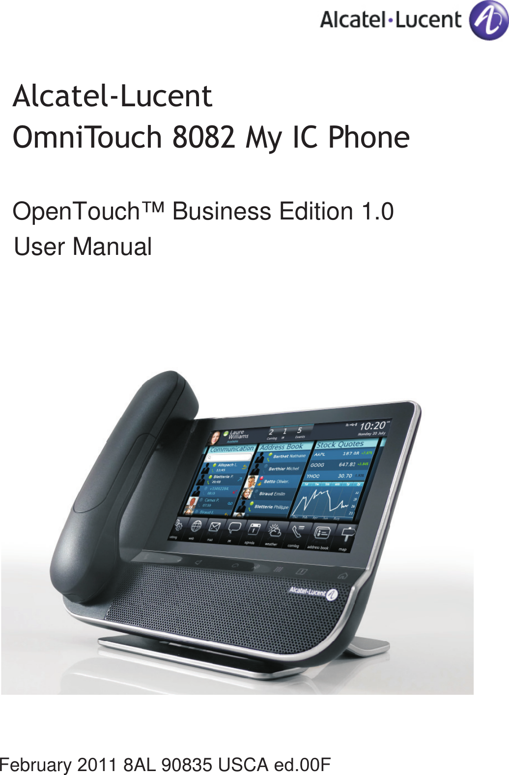 FirstAlcatel-LucentOmniTouch 8082 My IC Phone User ManualOpenTouch™ Business Edition 1.0February 2011 8AL 90835 USCA ed.00F
