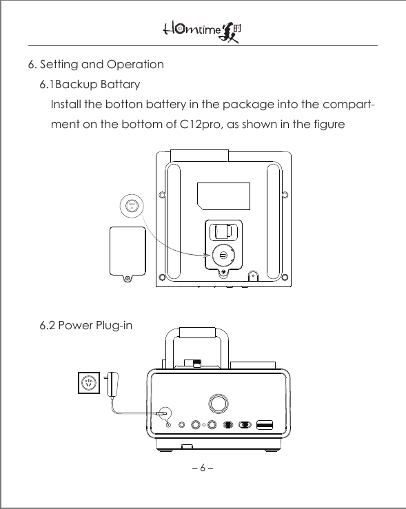 6. Setting and Operation    6.1Backup Battary        Install the botton battery in the package into the compart-        ment on the bottom of C12pro, as shown in the figure            6.2 Power Plug-in    30203V－6－