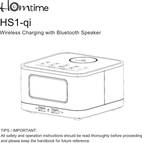 HS1-qiWireless Charging with Bluetooth SpeakerTIPS / IMPORTANT:All safety and operation instructions should be read thoroughly before proceeding and please keep the handbook for future reference.