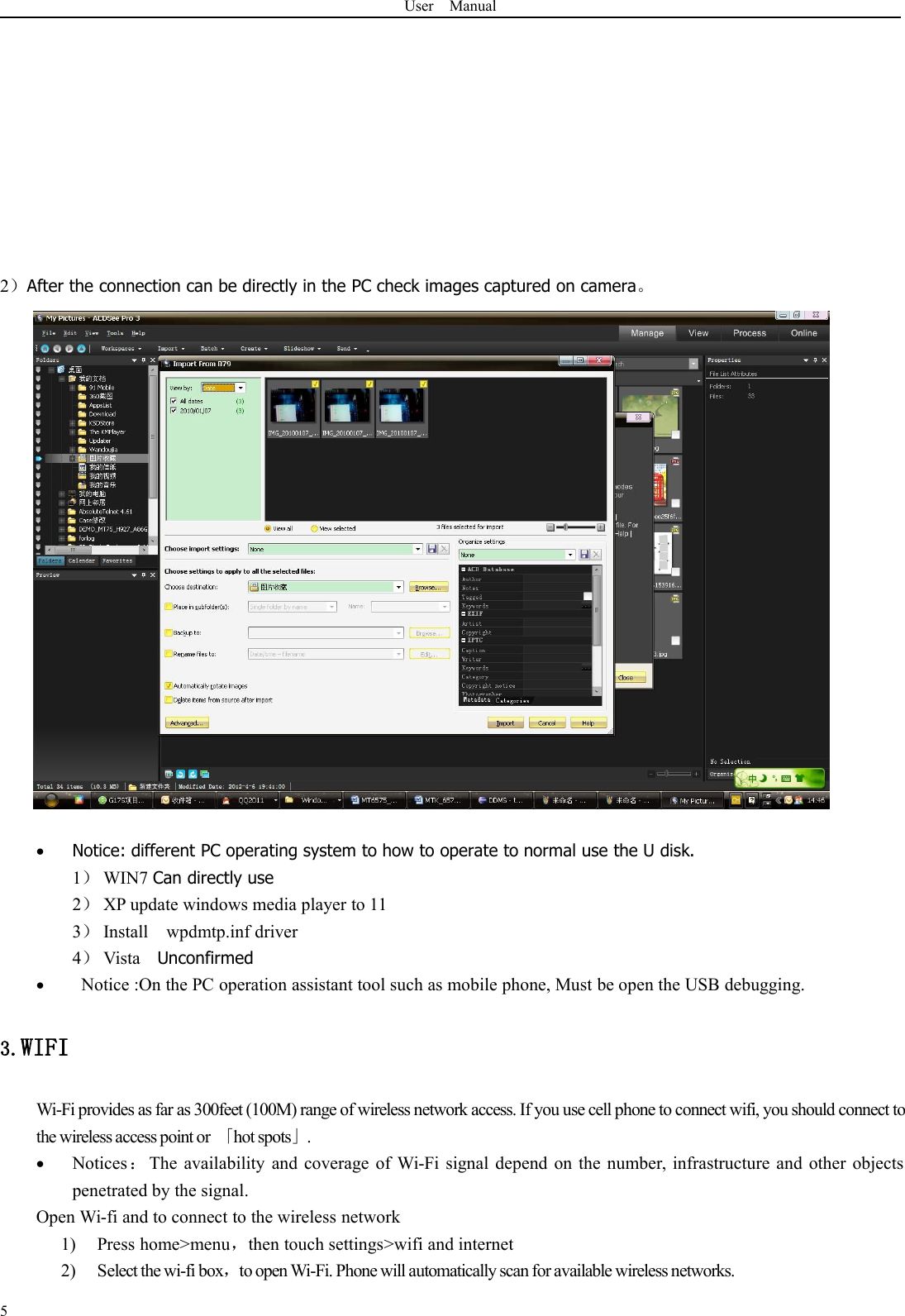 User Manual52）After the connection can be directly in the PC check images captured on camera。Notice: different PC operating system to how to operate to normal use the U disk.1）WIN7 Can directly use2）XP update windows media player to 113）Install wpdmtp.inf driver4）Vista UnconfirmedNotice :On the PC operation assistant tool such as mobile phone, Must be open the USB debugging.3.WIFIWi-Fi provides as far as 300feet (100M) range of wireless network access. If you use cell phone to connect wifi, you should connect tothe wireless access point or 「hot spots」.Notices ：The availability and coverage of Wi-Fi signal depend on the number, infrastructure and other objectspenetrated by the signal.Open Wi-fi and to connect to the wireless network1) Press home&gt;menu，then touch settings&gt;wifi and internet2) Select the wi-fi box，to open Wi-Fi. Phone will automatically scan for available wireless networks.