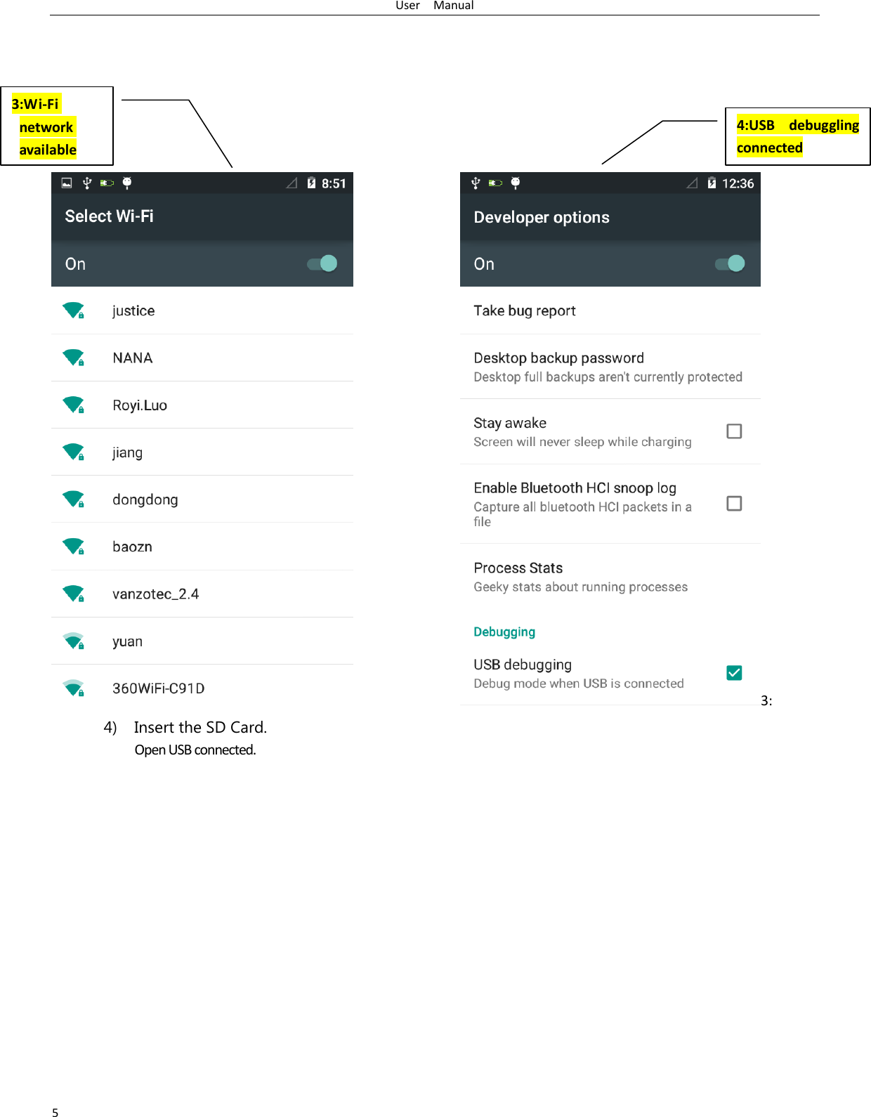 User  Manual 5                     3: 4) Insert the SD Card. Open USB connected. 3:Wi-Fi network available 4:USB debuggling connected 