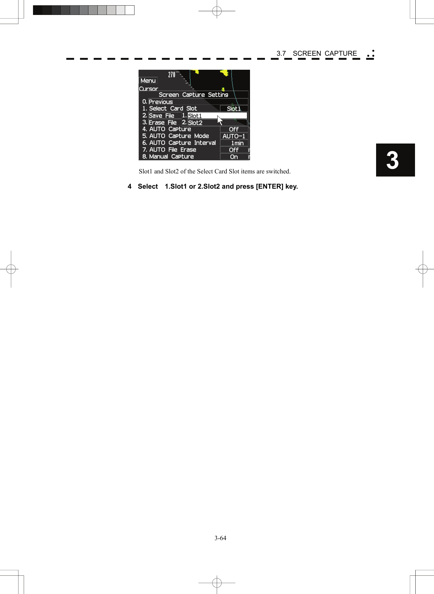    3-643 3.7  SCREEN CAPTURE yy y  Slot1 and Slot2 of the Select Card Slot items are switched.  4  Select    1.Slot1 or 2.Slot2 and press [ENTER] key.  