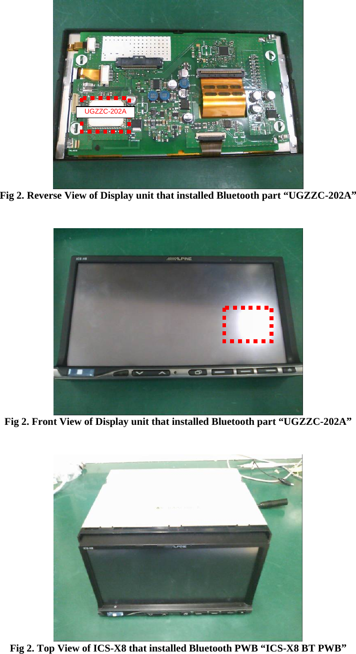  Fig 2. Reverse View of Display unit that installed Bluetooth part “UGZZC-202A”    Fig 2. Front View of Display unit that installed Bluetooth part “UGZZC-202A”    Fig 2. Top View of ICS-X8 that installed Bluetooth PWB “ICS-X8 BT PWB”   UGZZC-202A 