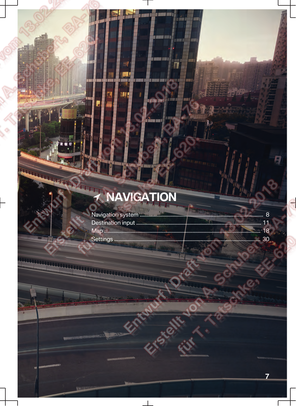   NAVIGATIONNavigation system .......................................................................................  8Destination input ........................................................................................ 11Map ..............................................................................................................  18Settings .......................................................................................................  307