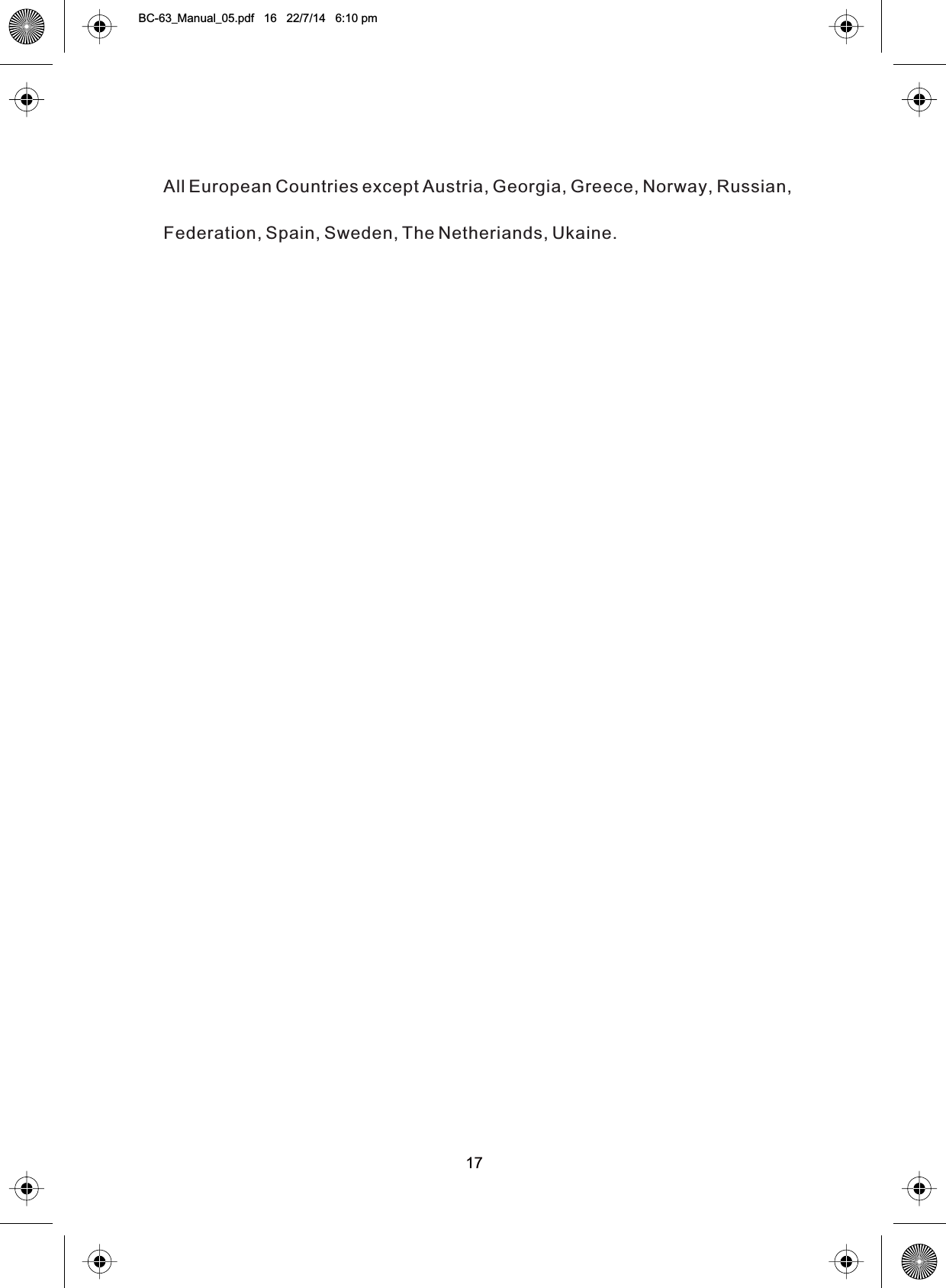 17All European Countries except Austria, Georgia, Greece, Norway, Russian,Federation, Spain, Sweden, The Netheriands, Ukaine.BC-63_Manual_05.pdf   16   22/7/14   6:10 pm