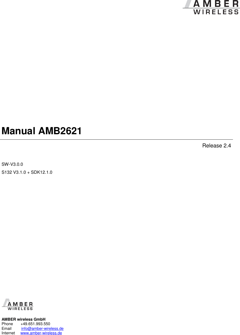            Manual AMB2621 Release 2.4 SW-V3.0.0 S132 V3.1.0 + SDK12.1.0                   AMBER wireless GmbH Phone       +49.651.993.550  Email         info@amber-wireless.de Internet     www.amber-wireless.de   