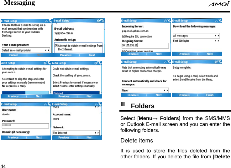 Messaging    44          Folders  Select [Menu&rarr; Folders] from the SMS/MMS or Outlook E-mail screen and you can enter the following folders. Delete items It is used to store the files deleted from the other folders. If you delete the file from [Delete 