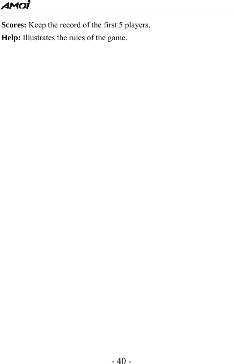  - 40 - Scores: Keep the record of the first 5 players.   Help: Illustrates the rules of the game.                