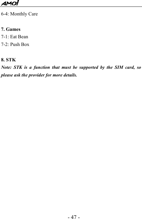  - 47 - 6-4: Monthly Care  7. Games 7-1: Eat Bean 7-2: Push Box  8. STK Note: STK is a function that must be supported by the SIM card, so please ask the provider for more details.                 