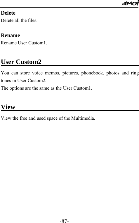                                                 -87- Delete Delete all the files.  Rename Rename User Custom1.  User Custom2                               You can store voice memos, pictures, phonebook, photos and ring tones in User Custom2. The options are the same as the User Custom1.    View                                        View the free and used space of the Multimedia.         