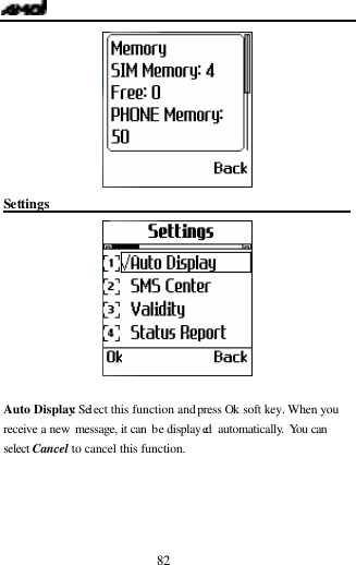  82  Settings                                                 Auto Display: Sel ect this function and press  Ok soft key. When you receive a new  message, it can be displayed  automatically. You can select Cancel to cancel this function. 