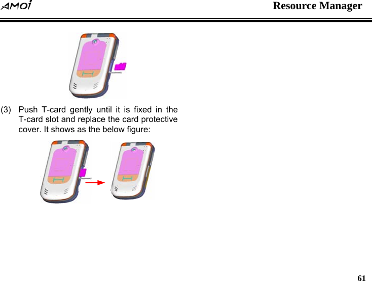  Resource Manager   61   (3)  Push T-card gently until it is fixed in the T-card slot and replace the card protective cover. It shows as the below figure: 