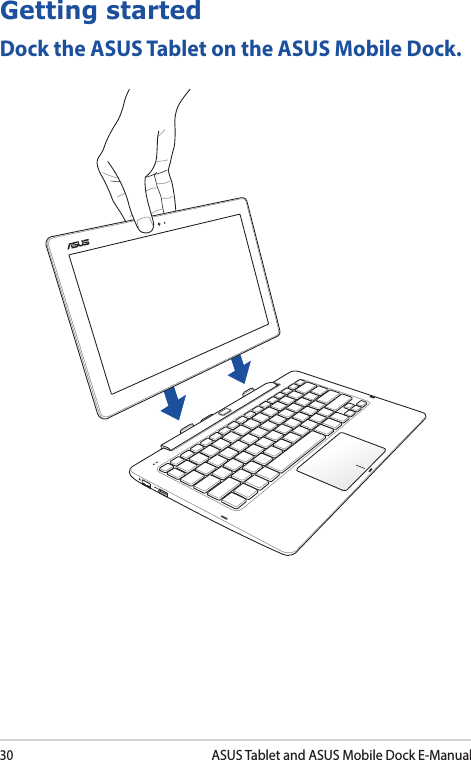 30ASUS Tablet and ASUS Mobile Dock E-ManualGetting startedDock the ASUS Tablet on the ASUS Mobile Dock.