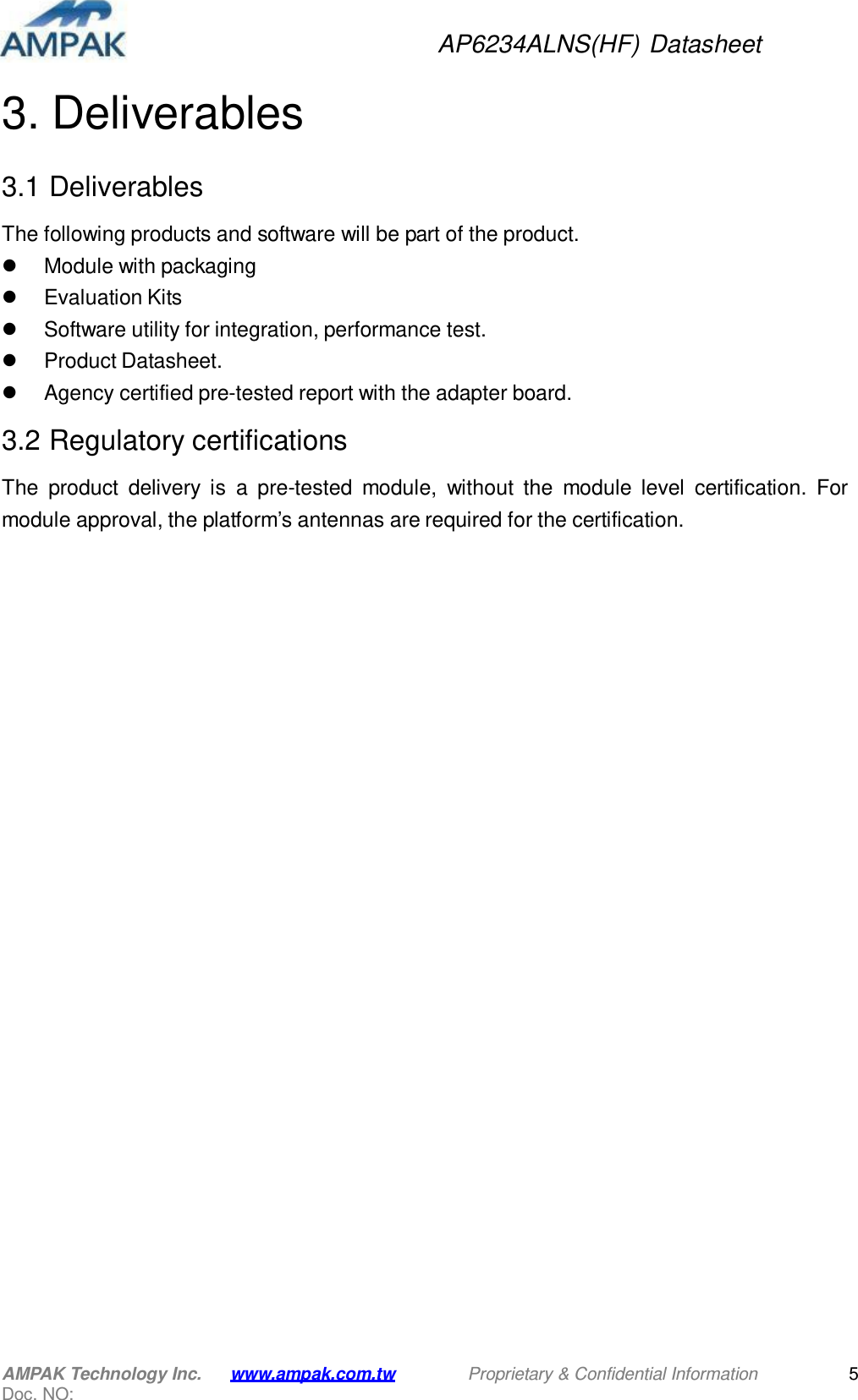 AP6234ALNS(HF) Datasheet AMPAK Technology Inc. Doc. NO: www.ampak.com.tw Proprietary &amp; Confidential Information 5    3. Deliverables   3.1 Deliverables  The following products and software will be part of the product.  Module with packaging  Evaluation Kits  Software utility for integration, performance test.  Product Datasheet.  Agency certified pre-tested report with the adapter board.  3.2 Regulatory certifications  The  product  delivery  is  a  pre-tested  module,  without  the  module  level  certification.  For module approval, the platform’s antennas are required for the certification. 