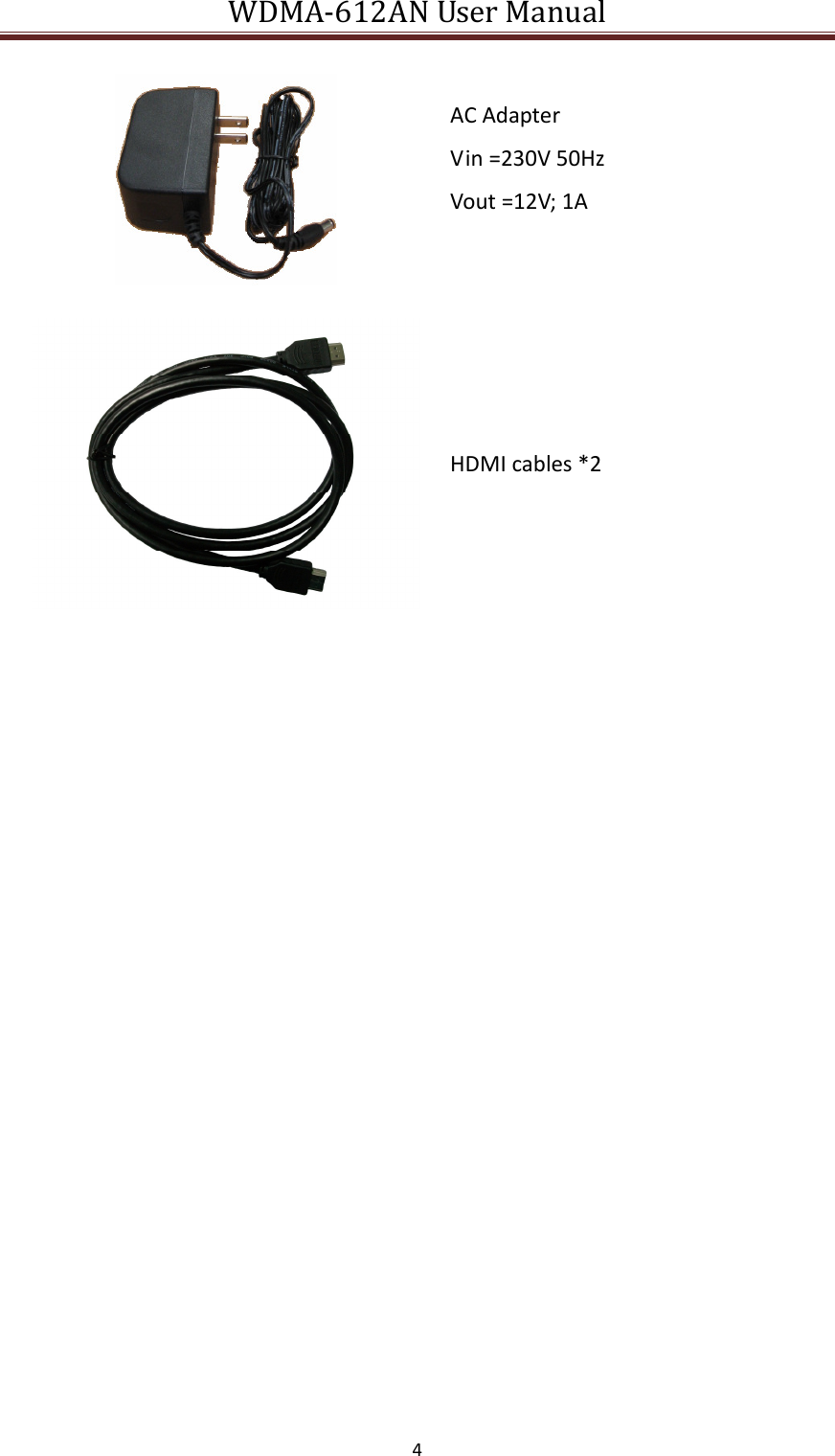 WDMA-612AN User Manual   4     AC Adapter Vin =230V 50Hz Vout =12V; 1A   HDMI cables *2              