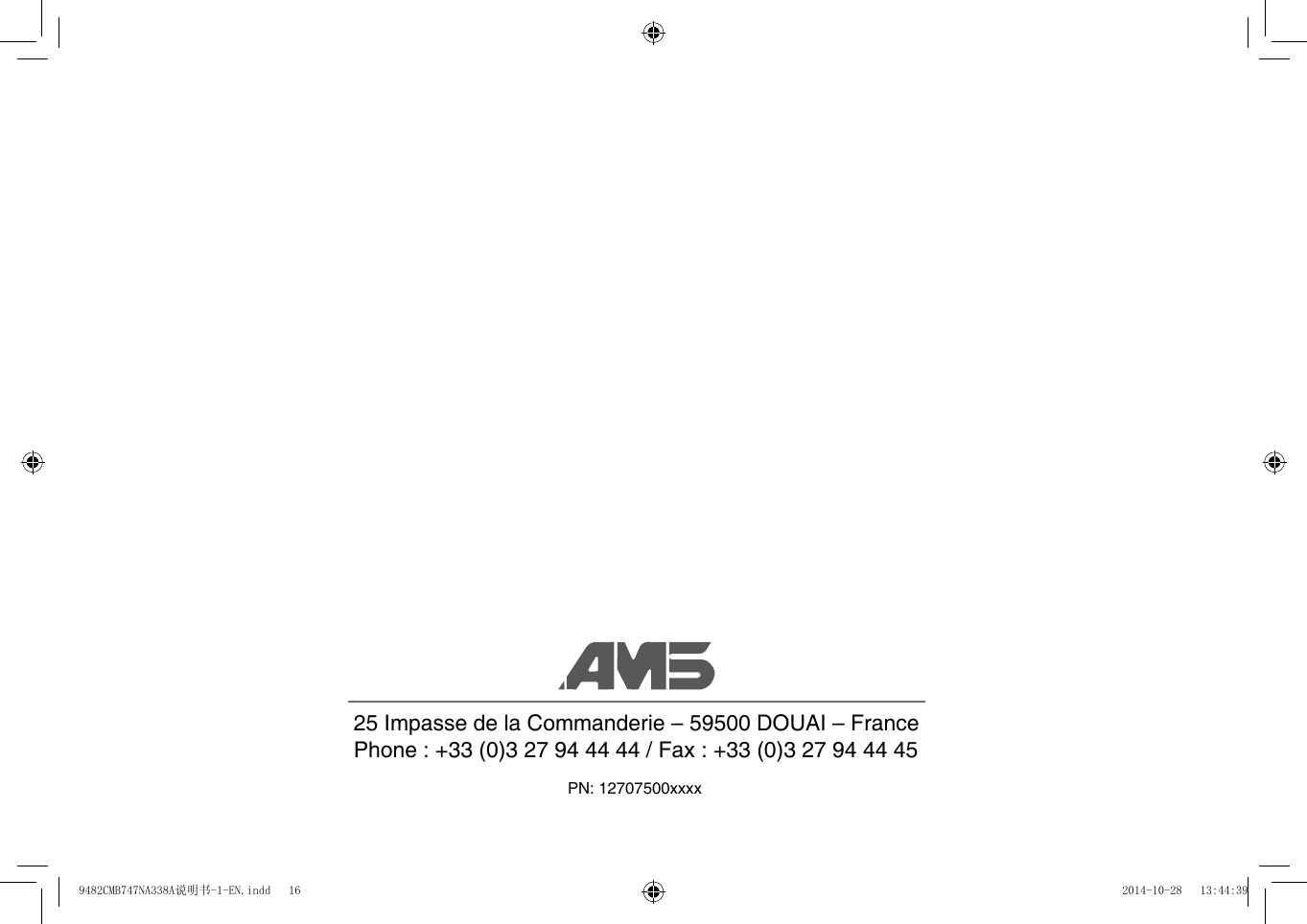 PN: 12707500xxxx25 Impasse de la Commanderie &ndash; 59500 DOUAI &ndash; FrancePhone:+33(0)327944444/Fax:+33(0)3279444459482CMB747NA338A说明书-1-EN.indd   16 2014-10-28   13:44:39