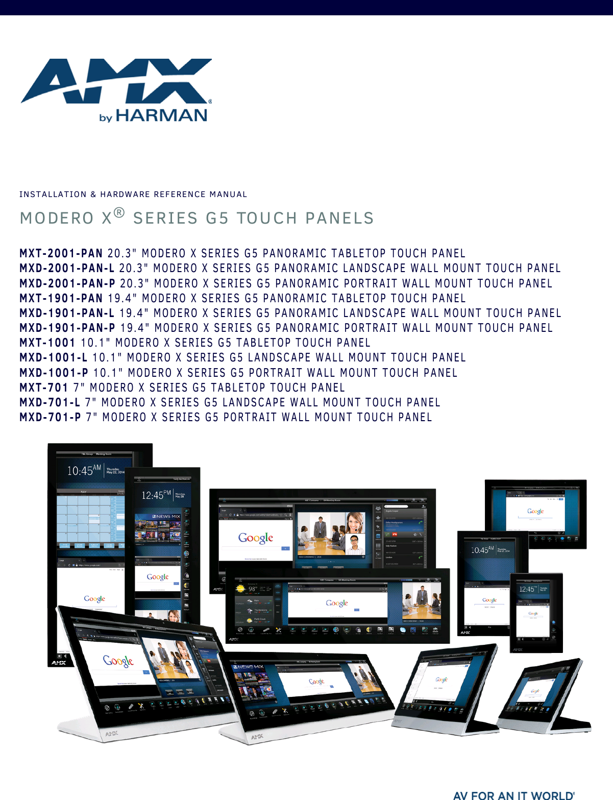 INSTALLATION &amp; HARDWARE REFERENCE MANUALMODERO X® SERIES G5 TOUCH PANELSMXT-2001-PAN 20.3&quot; MODERO X SERIES G5 PANORAMIC TABLETOP TOUCH PANELMXD-2001-PAN-L 20.3&quot; MODERO X SERIES G5 PANORAMIC LANDSCAPE WALL MOUNT TOUCH PANELMXD-2001-PAN-P 20.3&quot; MODERO X SERIES G5 PANORAMIC PORTRAIT WALL MOUNT TOUCH PANELMXT-1901-PAN 19.4&quot; MODERO X SERIES G5 PANORAMIC TABLETOP TOUCH PANELMXD-1901-PAN-L 19.4&quot; MODERO X SERIES G5 PANORAMIC LANDSCAPE WALL MOUNT TOUCH PANELMXD-1901-PAN-P 19.4&quot; MODERO X SERIES G5 PANORAMIC PORTRAIT WALL MOUNT TOUCH PANELMXT-1001 10.1&quot; MODERO X SERIES G5 TABLETOP TOUCH PANELMXD-1001-L 10.1&quot; MODERO X SERIES G5 LANDSCAPE WALL MOUNT TOUCH PANELMXD-1001-P 10.1&quot; MODERO X SERIES G5 PORTRAIT WALL MOUNT TOUCH PANELMXT-701 7&quot; MODERO X SERIES G5 TABLETOP TOUCH PANELMXD-701-L 7&quot; MODERO X SERIES G5 LANDSCAPE WALL MOUNT TOUCH PANELMXD-701-P 7&quot; MODERO X SERIES G5 PORTRAIT WALL MOUNT TOUCH PANEL