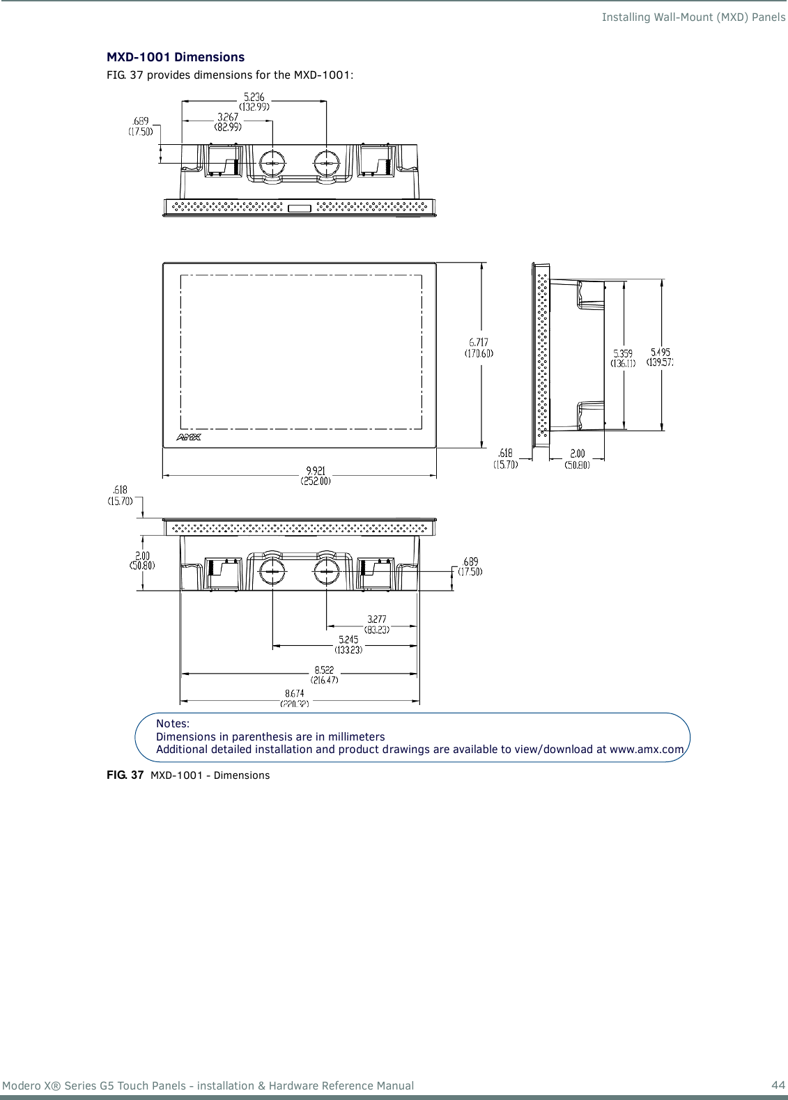 Installing Wall-Mount (MXD) Panels44Modero X® Series G5 Touch Panels - installation &amp; Hardware Reference ManualMXD-1001 DimensionsFIG. 37 provides dimensions for the MXD-1001: FIG. 37  MXD-1001 - DimensionsNotes: Dimensions in parenthesis are in millimetersAdditional detailed installation and product drawings are available to view/download at www.amx.com 