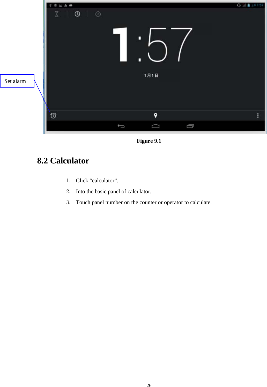     26 Figure 9.1 8.2 Calculator 1. Click “calculator”. 2. Into the basic panel of calculator. 3. Touch panel number on the counter or operator to calculate. Set alarm 