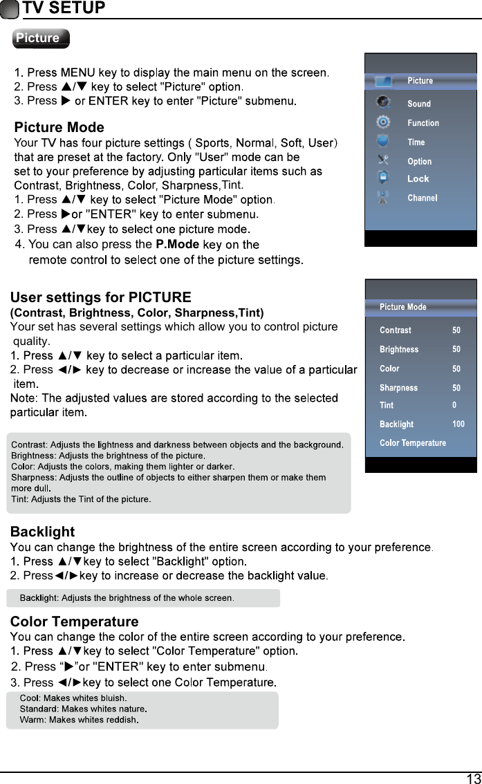 13PictureUser settings for PICTURE  (Contrast, Brightness, Color, Sharpness,Tint)Your set has several settings which allow you to control picture quality.2.Press Backlight2.PressColor Temperature3.Press 2.Press &ldquo;2.Press 3.Press Picture ModeYour yrTint.1.Press2.Press  .3.Press 4.You can also press the P.Mode