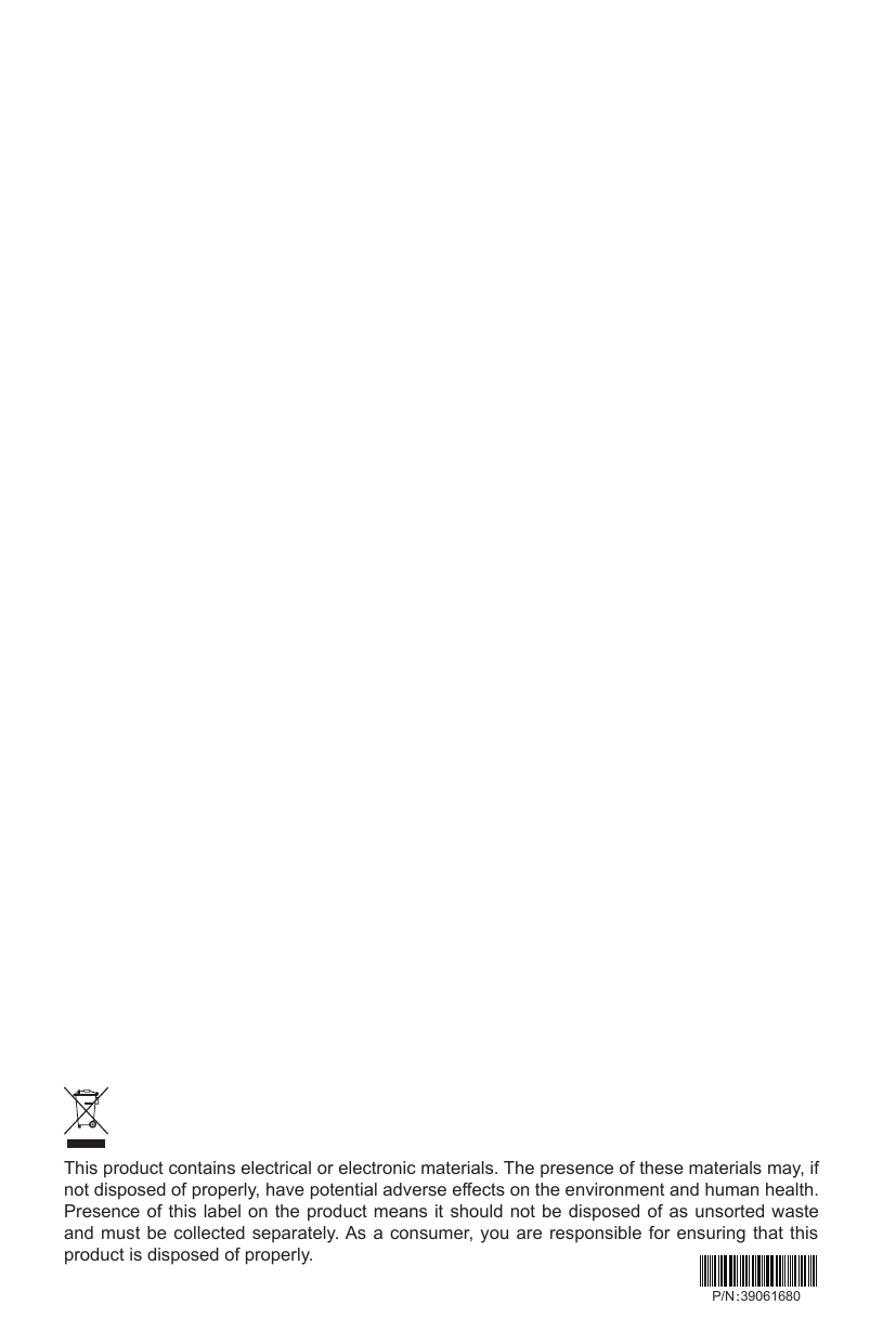 This product contains electrical or electronic materials. The presence of these materials may, if not disposed of properly, have potential adverse effects on the environment and human health.Presence of  this label on the product means it should  not  be disposed of as unsorted waste and must be collected separately. As a consumer, you are responsible for ensuring that this product is disposed of properly.P/N：39061680