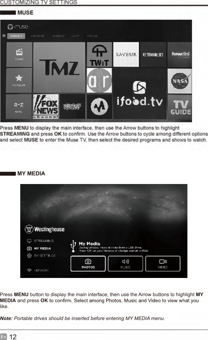 STREAMINGMY  MEDIANETWORK PHOTOS VIDEOMUSICTV   SETTINGS MY MEDIAPress MENU button to display the main interface, then use the Arrow buttons to highlight MY MEDIA and press OKlike.  Note: Portable drives should be inserted before entering MY MEDIA menu.