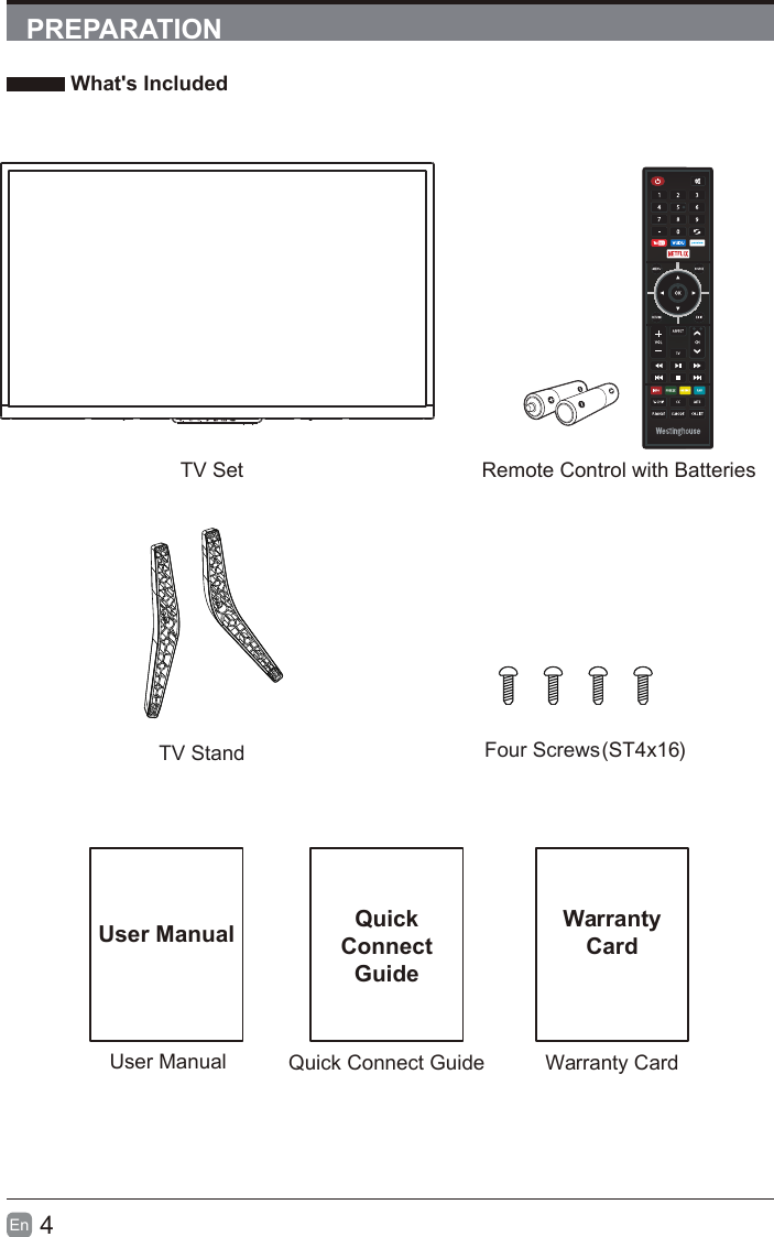 4En  PREPARATION What's IncludedUser ManualUser ManualQuick Connect GuideQuickConnect GuideWarranty CardWarrantyCardRemote Control with BatteriesTV SetTV Stand Four Screws )  ST4x16(ASPECTSLEEPCH.LIST