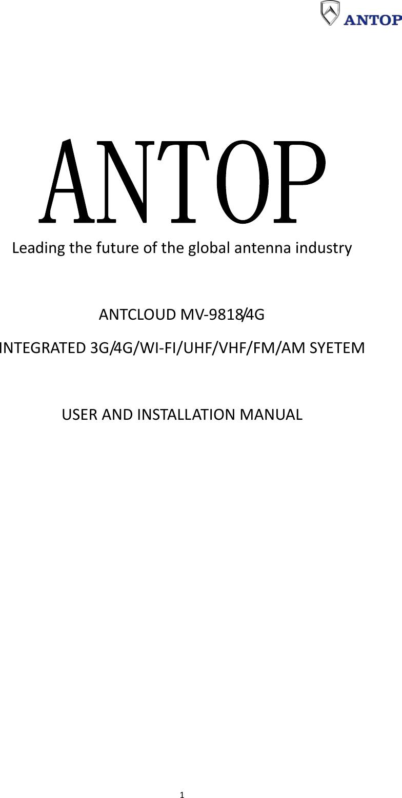                                                                                                                                                                     1     Leading the future of the global antenna industry  ANTCLOUD MV-9818/4G INTEGRATED 3G/4G/WI-FI/UHF/VHF/FM/AM SYETEM  USER AND INSTALLATION MANUAL   