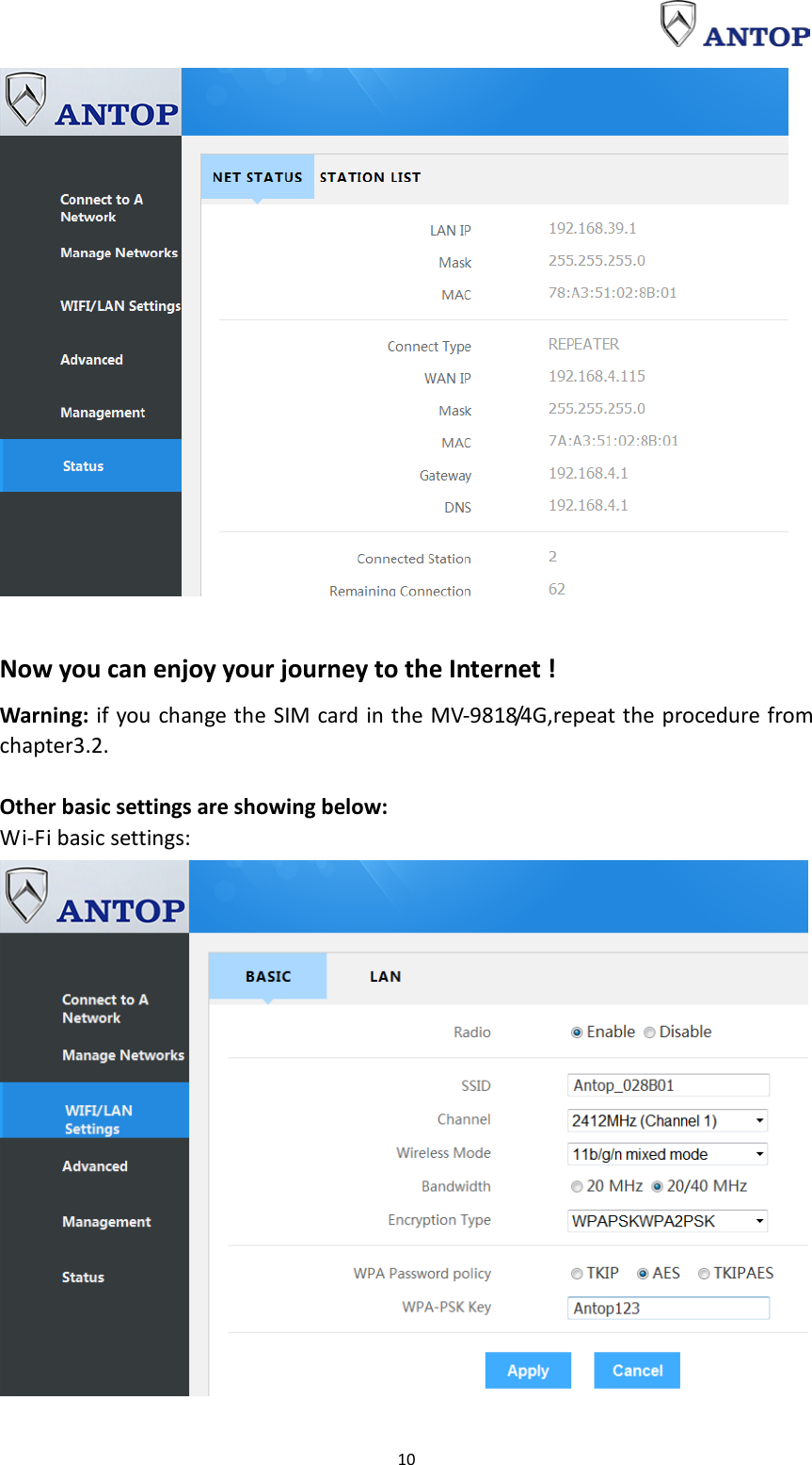                                                                                                                                                                     10   Now you can enjoy your journey to the Internet ! Warning: if you change the SIM card in the MV-9818/4G,repeat the procedure from chapter3.2.  Other basic settings are showing below: Wi-Fi basic settings:  